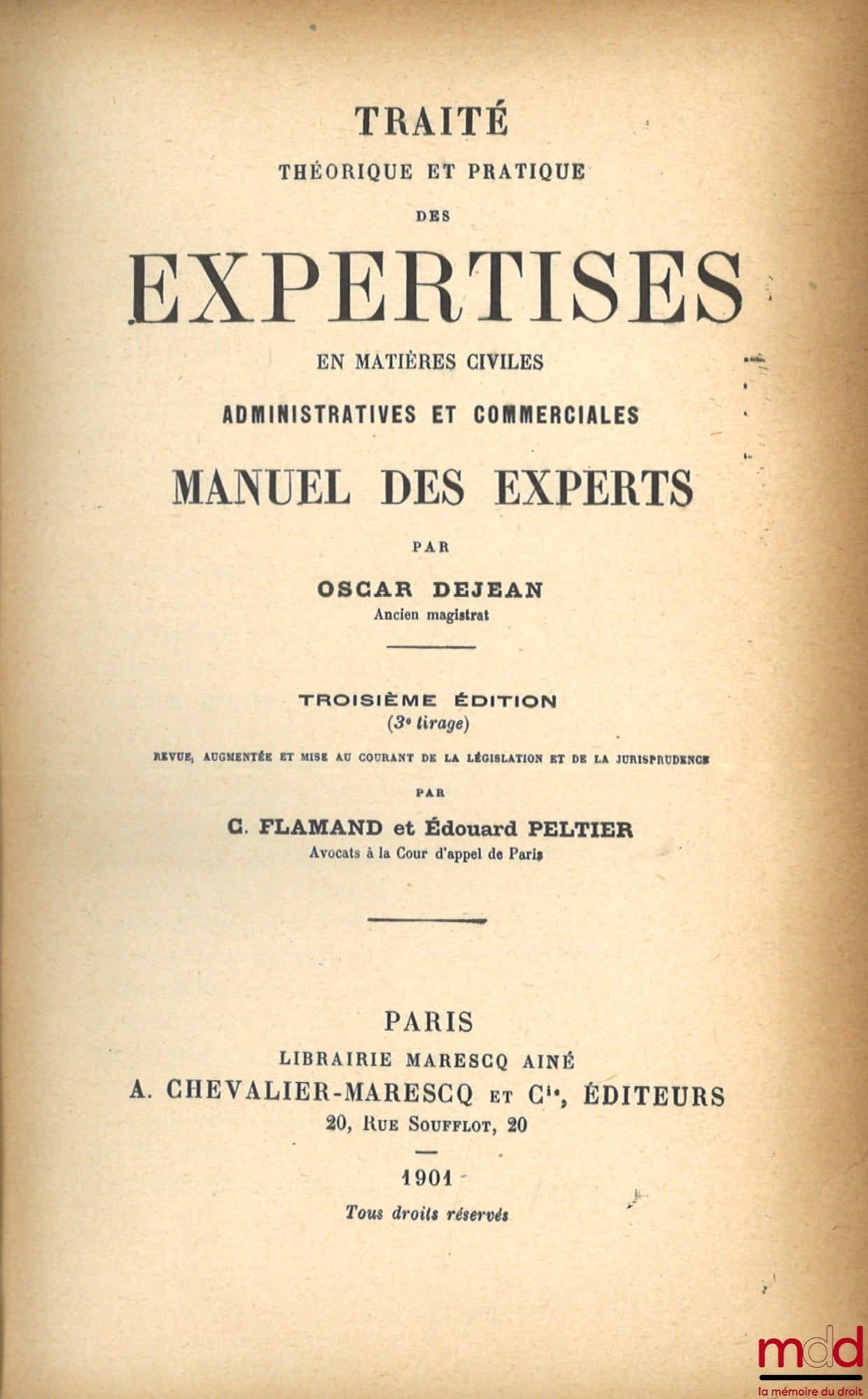 DEJEAN (Oscar) – TRAITÉ THÉORIQUE ET PRATIQUE DES EXPERTISES EN MATIÈRES CIVILES, ADMINISTRATIVES ET COMMERCIALES, MANUEL DES EXPERTS, 3e éd. revue, augmentée et mise au courant de la législation et de la jurisprudence par C. Flamand et Édouard Peltier