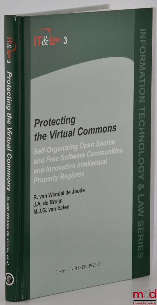 WENDEL DE JOODE (R. van), BRUIJN (J.A. de), EETEN (M.J.G. van) – PROTECTING THE VIRTUAL COMMONS, Self-organizing Open Source and Free Software Communities and Innovative Intellectual Property Regimes