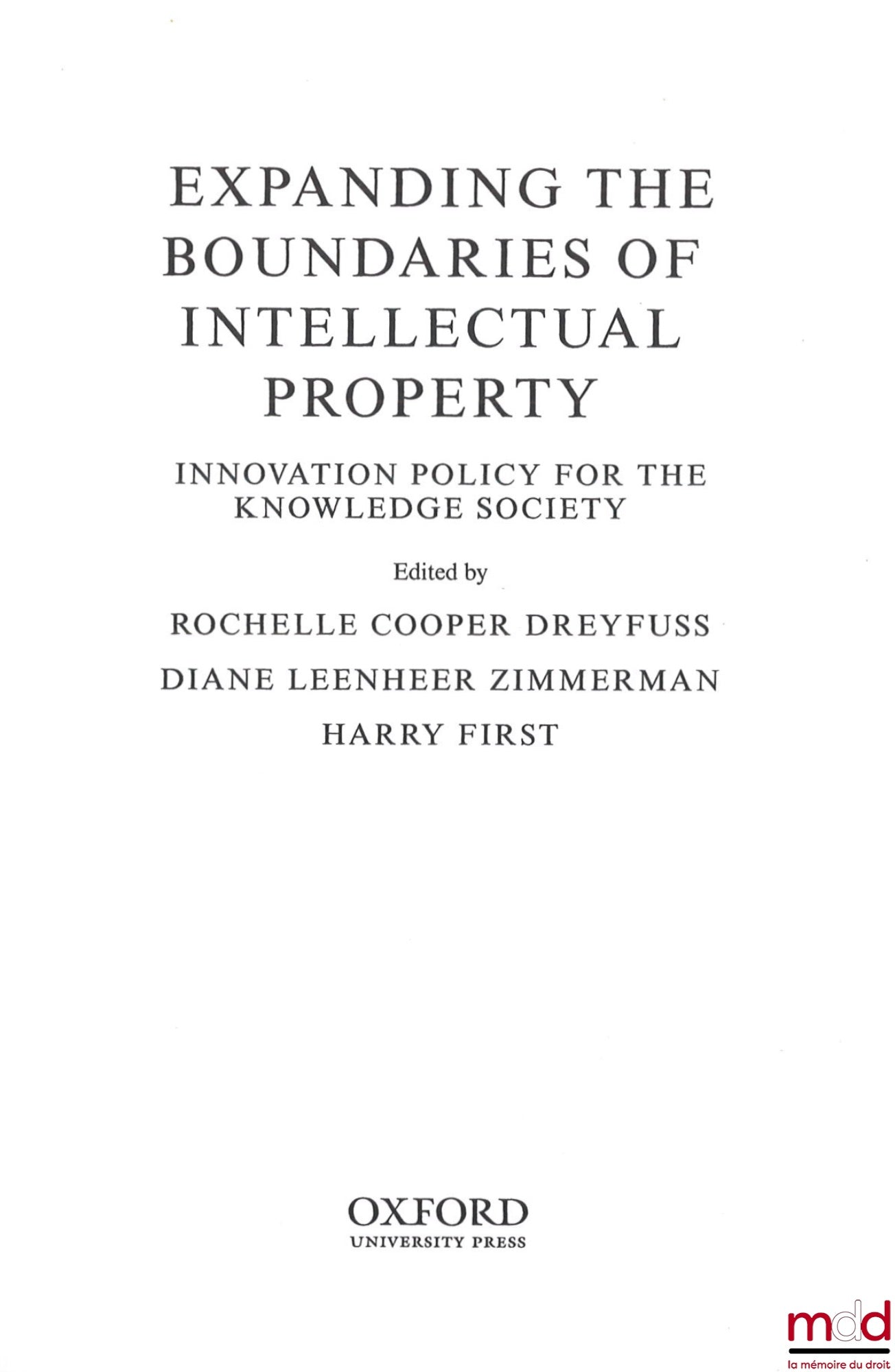 [Collectif] – EXPANDING THE BOUNDARIES OF INTELLECTUAL PROPERTY, Innovation policy for the knowledge society, Edited by Rochelle Cooper Dreyfuss, Diane Leenheer Zimmerman, Harry First