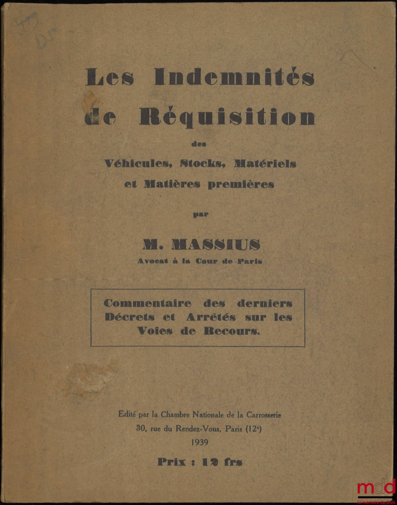 MASSIUS (M.) – LES INDEMNITÉS DE RÉQUISITION Des véhicules, Stocks, Matériels et Matières premières, Commentaire des derniers Décrets et Arrêtés sur les Voies de Recours