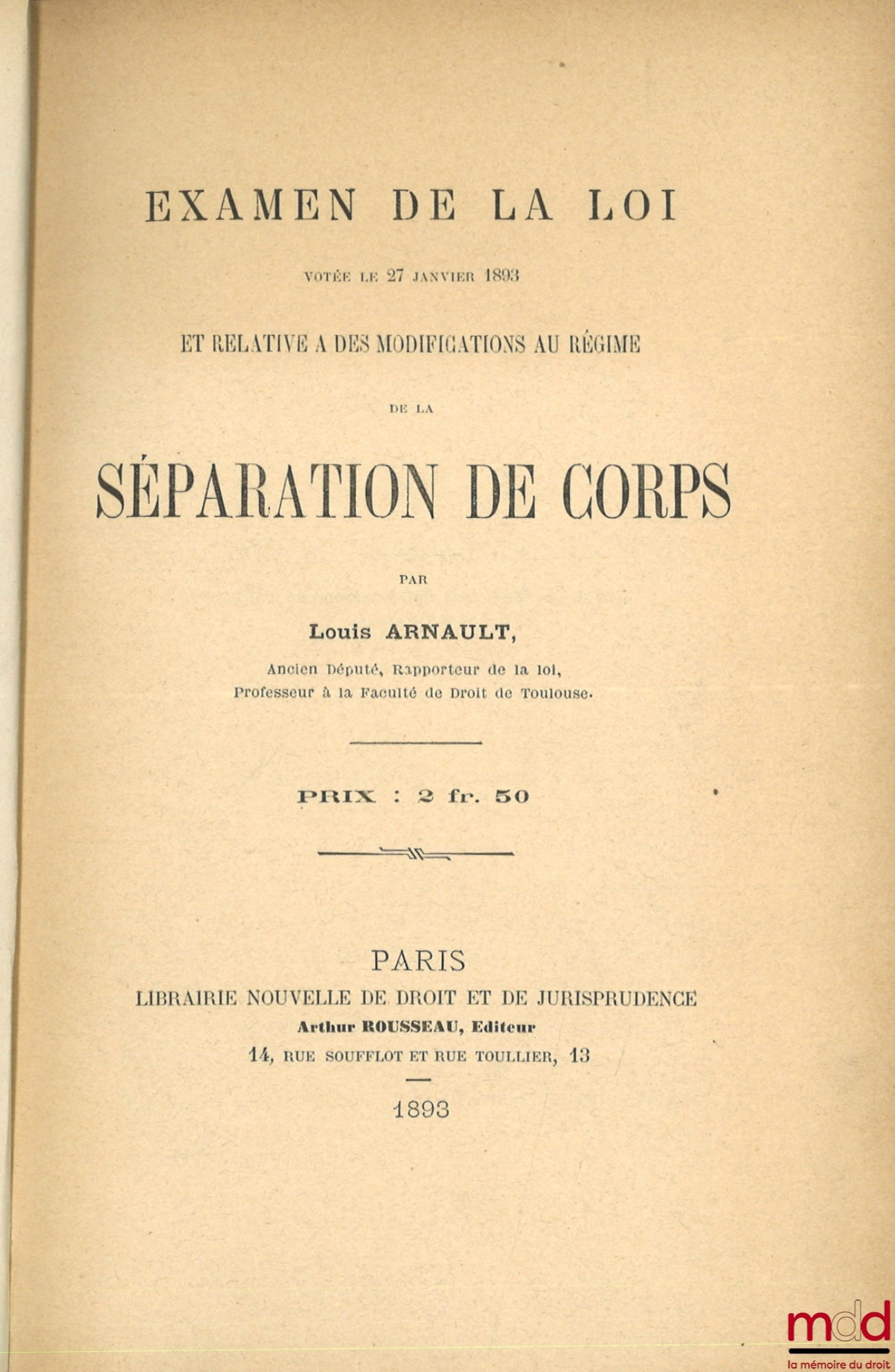 ARNAULT (Louis) – EXAMEN DE LA LOI VOTÉE LE 27 JANVIER 1893 ET RELATIVE À DES MODIFICATIONS AU RÉGIME DE LA SÉPARATION DE CORPS