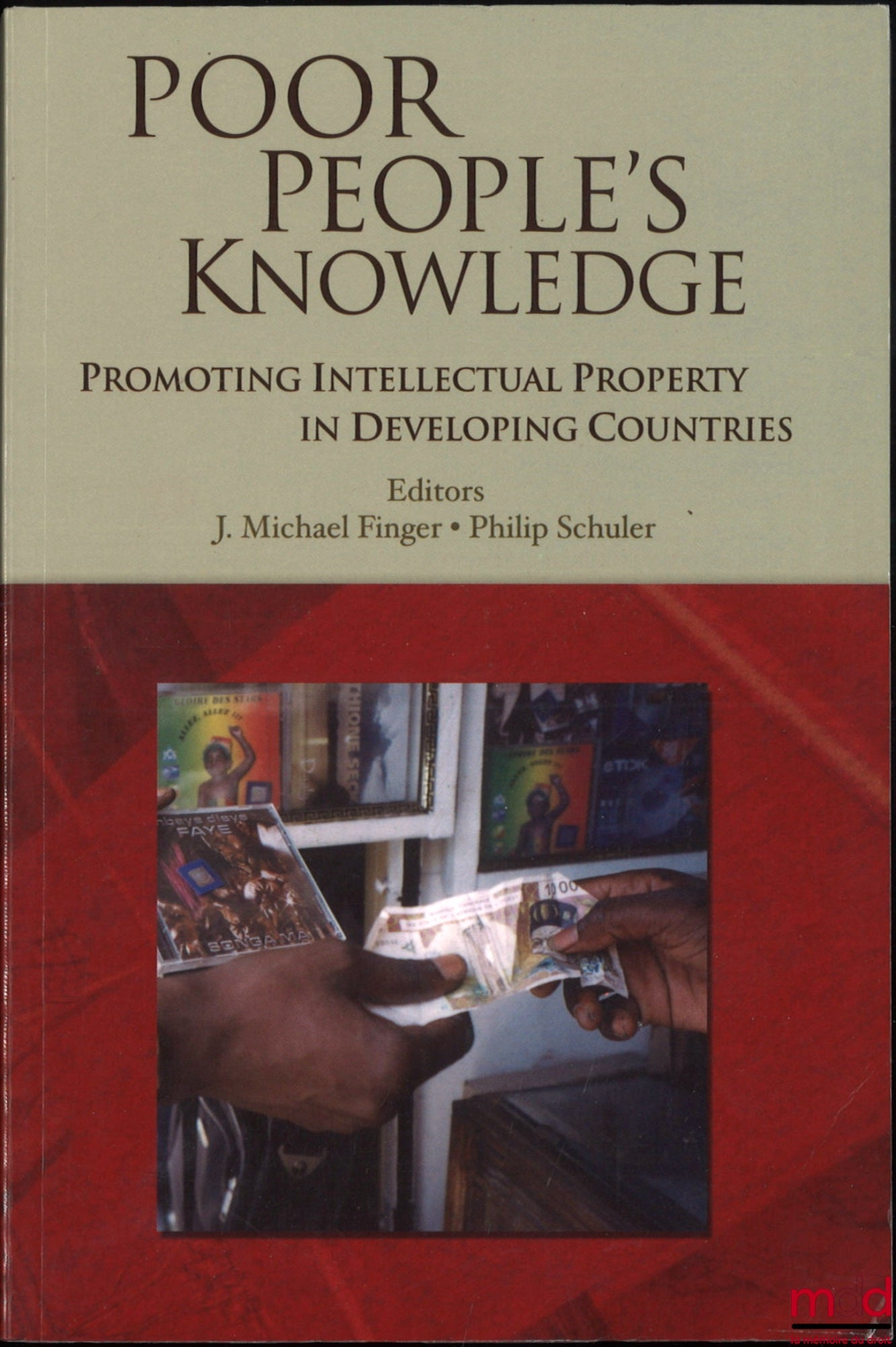 [Collectif] – POOR PEOPLE’S KNOWLEDGE, Promoting Intellectual Property in Developing Countries, Edited by J. Michael Finger and Philip Schuler