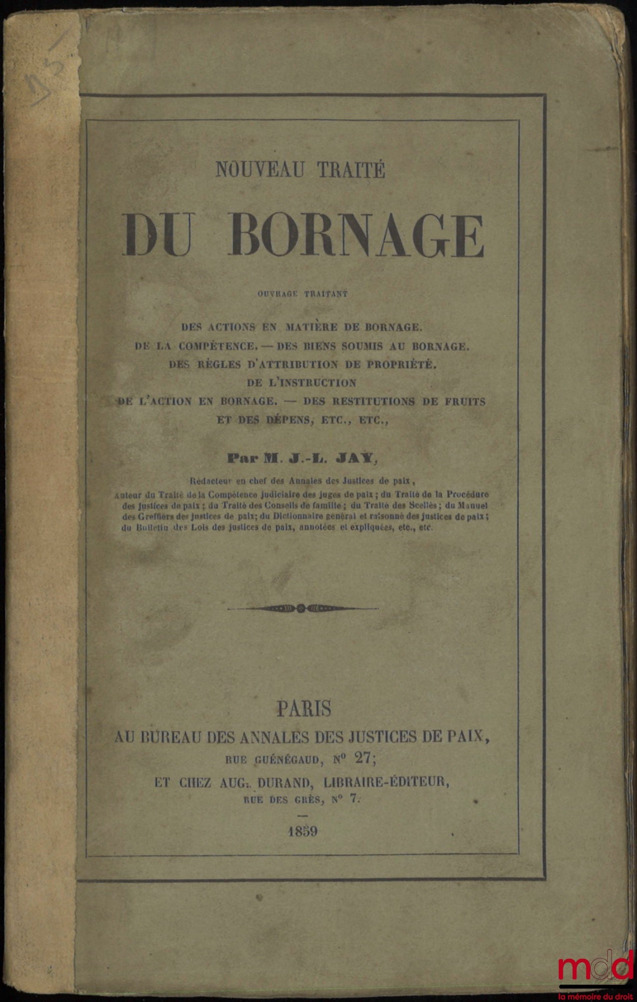 JAY (Joseph-Laurent) – NOUVEAU TRAITÉ DE BORNAGE, Ouvrage traitant des actions en matière de bornage. – De la compétence. – Des biens soumis au bornage. – Des règles d’attribution de propriété. – De l’instruction. – De l’action en bornage. – Des restituti