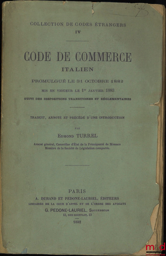 [Code - Italie] – CODE DE COMMERCE ITALIEN Promulgué le 31 octobre 1882, Mis en vigueur le 1er janvier 1883 suivi des dispositions transitoires et réglementaires, Traduit, annoté et précédé d’une introduction, coll. de codes étrangers, t. IV