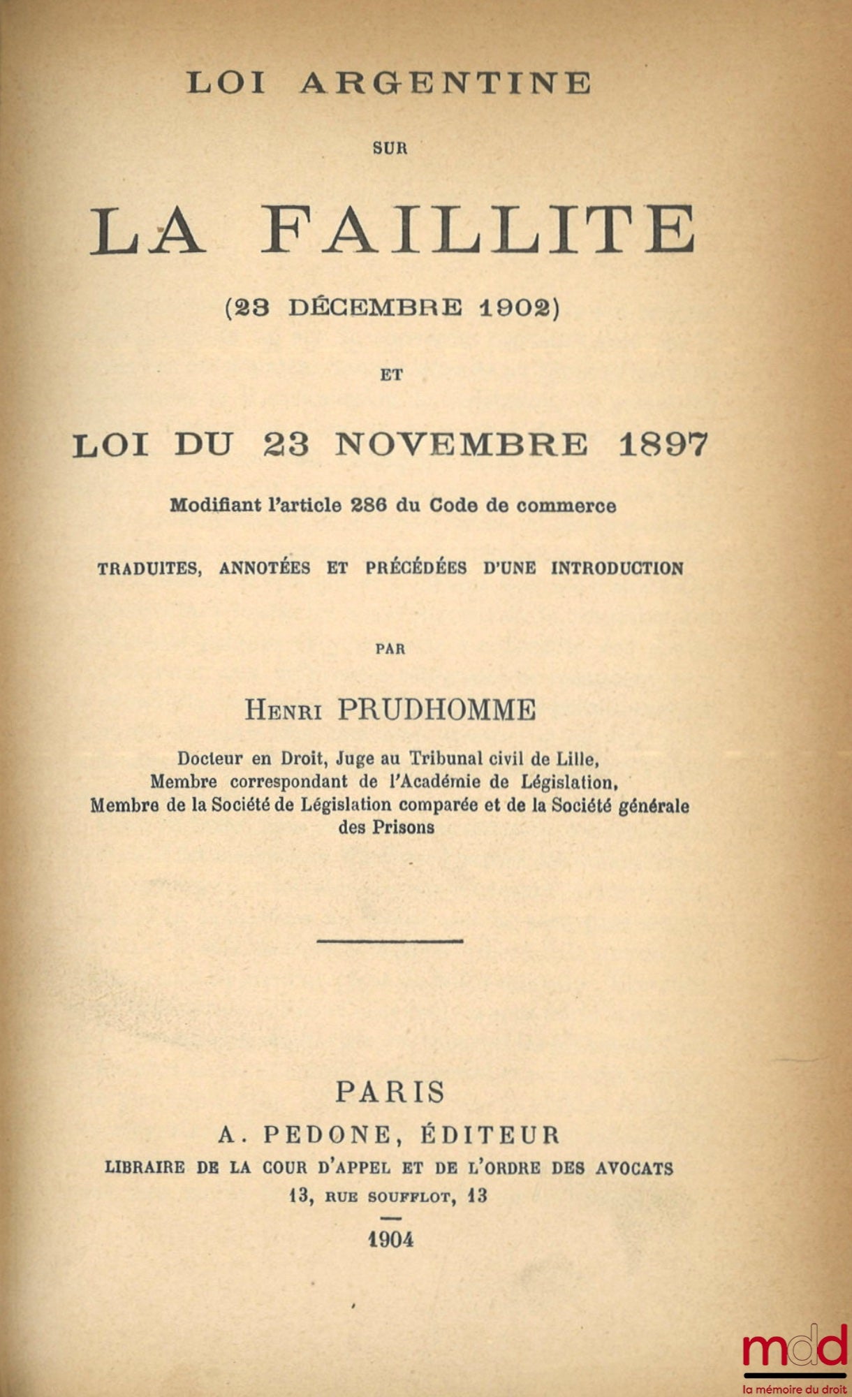 [Code - Argentine] – LOI ARGENTINE SUR LA FAILLITE (23 décembre 1902) et LOI DU 23 NOVEMBRE 1897 modifiant l’article 286 du Code de commerce, Traduites, annotées et précédées d’une introduction par Henri Prudhomme, coll. de codes étrangers, t. VI bis ; CO