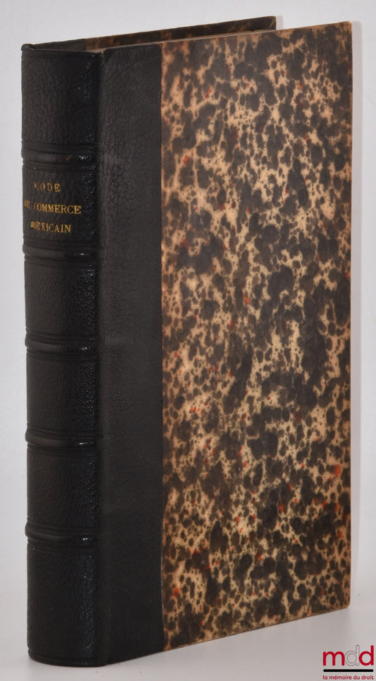[Code - Mexique] – CODE DE COMMERCE MEXICAIN promulgué le 15 septembre 1889, Mis en vigueur le 1er janvier 1890, Traduit, annoté et précédé d’une introduction par Henri Prudhomme, coll. de codes étrangers t. X