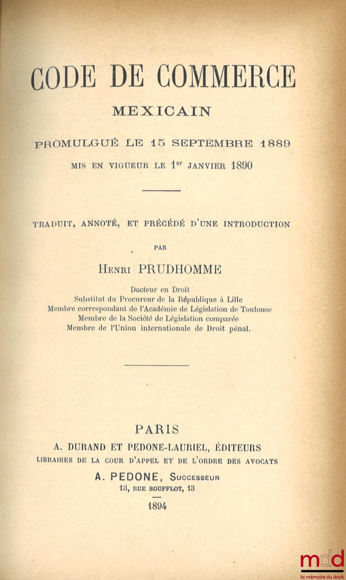 [Code - Mexique] – CODE DE COMMERCE MEXICAIN promulgué le 15 septembre 1889, Mis en vigueur le 1er janvier 1890, Traduit, annoté et précédé d’une introduction par Henri Prudhomme, coll. de codes étrangers t. X