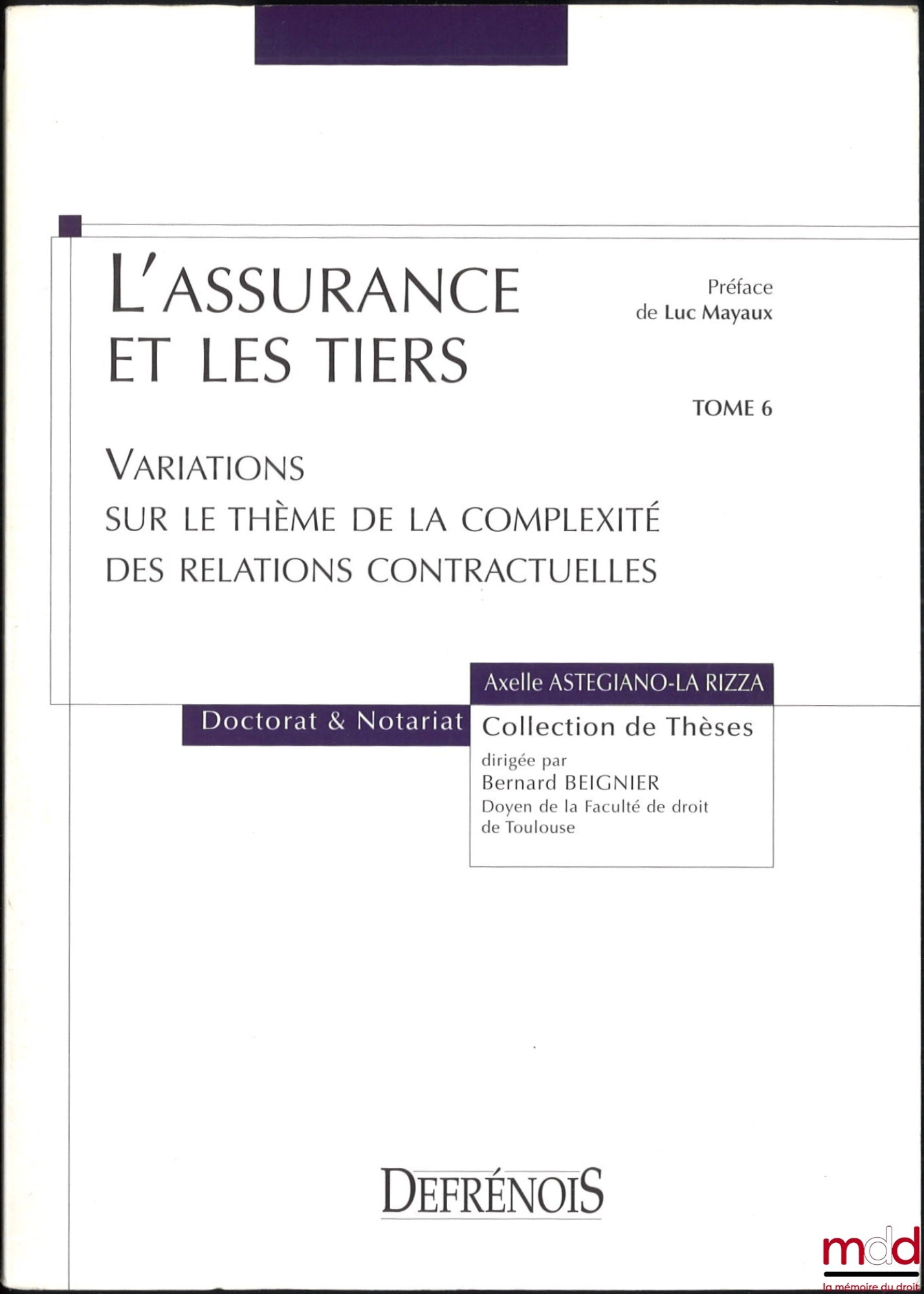 ASTEGIANO-LA RIZZA (Axelle) – L’ASSURANCE ET LES TIERS, Variations sur le thème de la complexité des relations contractuelles, Préface de Luc Mayaux, coll. Doctorat & Notariat, t. VI
