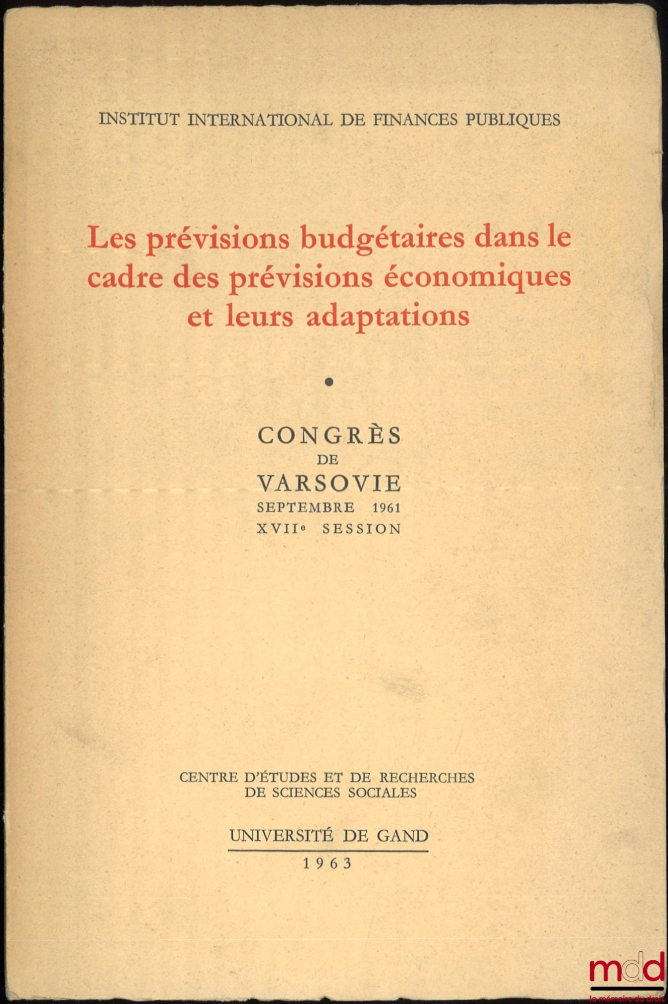 [Colloque] – LES PRÉVISIONS BUDGÉTAIRES DANS LE CADRE DES PRÉVISIONS ÉCONOMIQUES ET LEURS ADAPTATIONS, Congrès de Varsovie, Septembre 1961, XVIIe session, Institut international de finances publiques