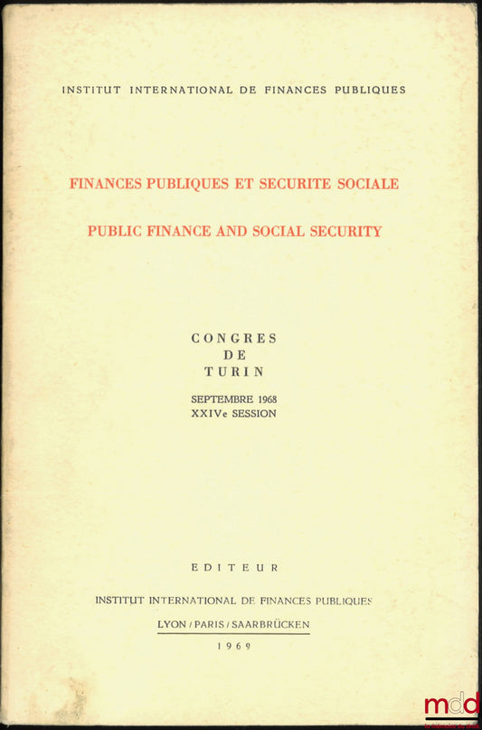 [Colloque] – FINANCES PUBLIQUES ET SÉCURITÉ SOCIALE, PUBLIC FINANCE AND SOCIAL SECURITY, Congrès de Turin, Septembre 1968, XXIVe session