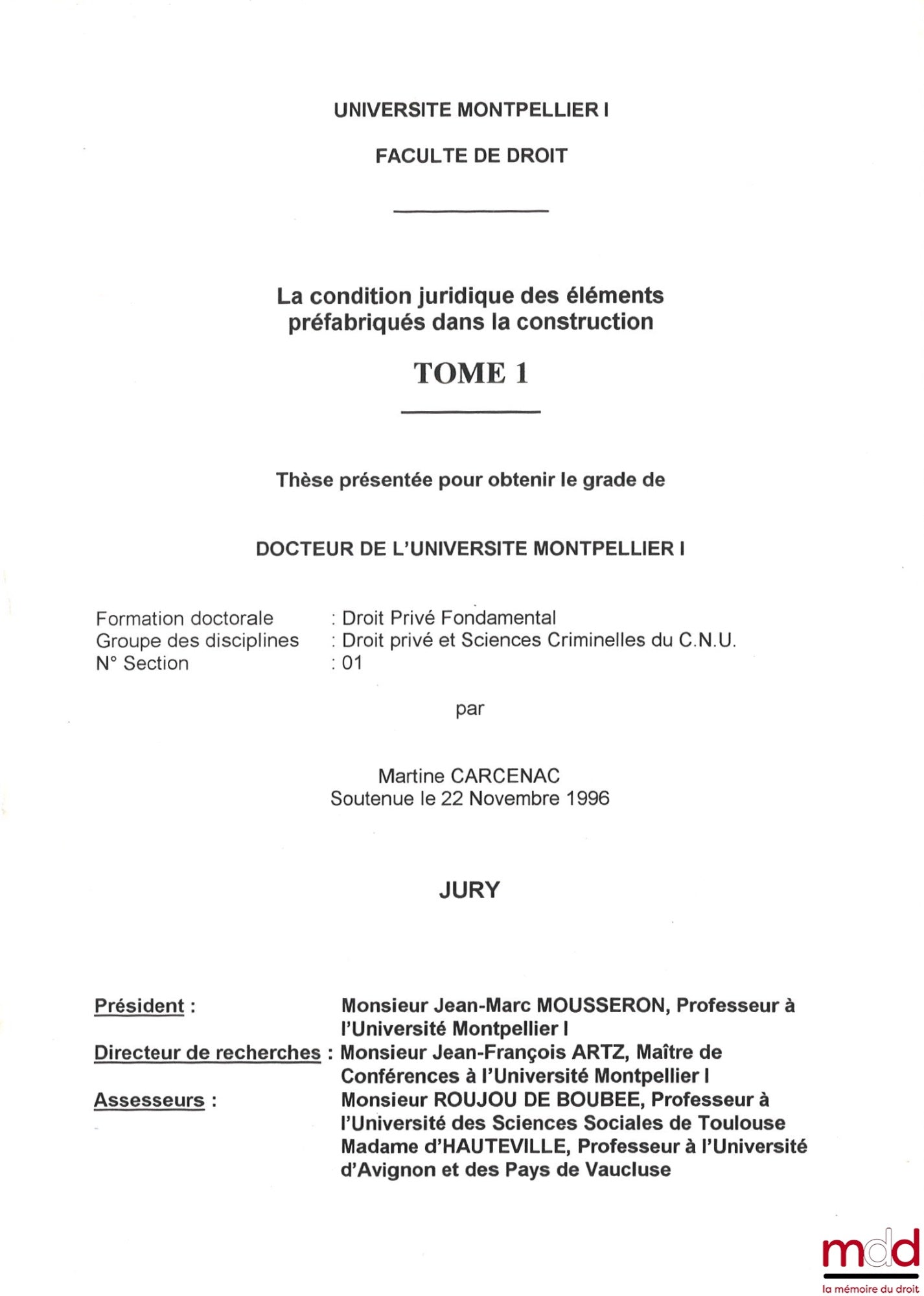 [Thèse non publiée], CARCENAC (Martine) – LA CONDITION JURIDIQUE DES ÉLÉMENTS PRÉFABRIQUÉS DANS LA CONSTRUCTION, t. I et II, Thèse (Président : Jean-Marc Mousseron ; Assesseurs : M. Roujou de Boubée, Mme d’Hauteville), Université Montpellier I