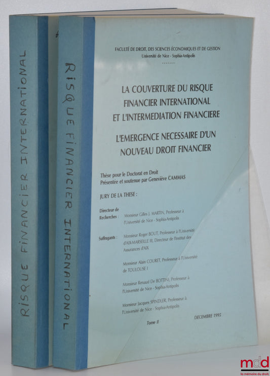 [Thèse non publiée], CAMMAS (Geneviève) – LA COUVERTURE DU RISQUE FINANCIER INTERNATIONAL ET L’INTERMÉDIATION FINANCIÈRE, L’ÉMERGENCE NÉCESSAIRE D’UN NOUVEAU DROIT FINANCIER, t. I et II, Thèse (Gilles J. Martin, Roger Bout, Alain Couret, Renaud De Bottini