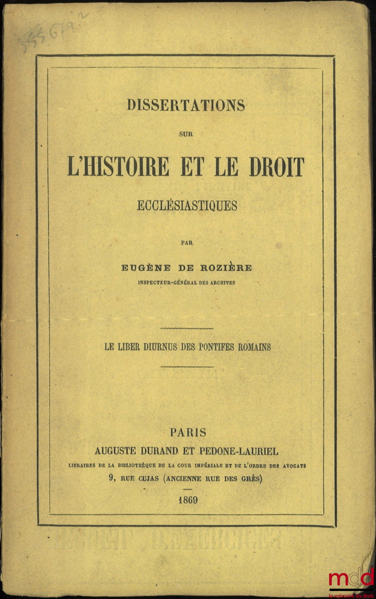 ROZIÈRE (Eugène de) – DISSERTATION SUR L’HISTOIRE ET LE DROIT ECCLÉSIASTIQUES, Le liber diurnus des pontifes romains, ext. de la Revue historique de Droit français et étranger, années 1868 et 1868