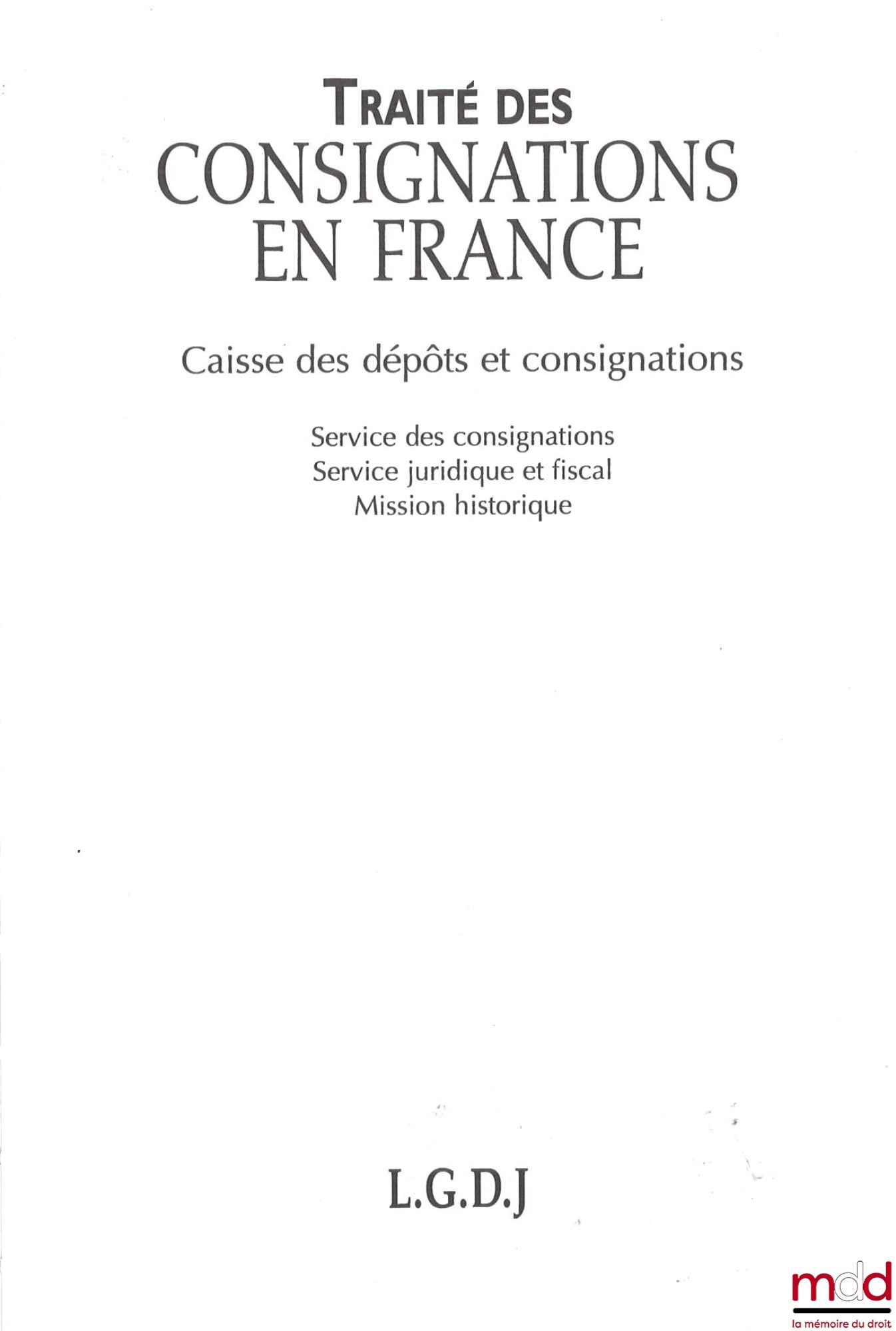 CAISSE DES DÉPÔTS ET CONSIGNATIONS – TRAITÉ DES CONSIGNATIONS EN FRANCE, coll. Traités