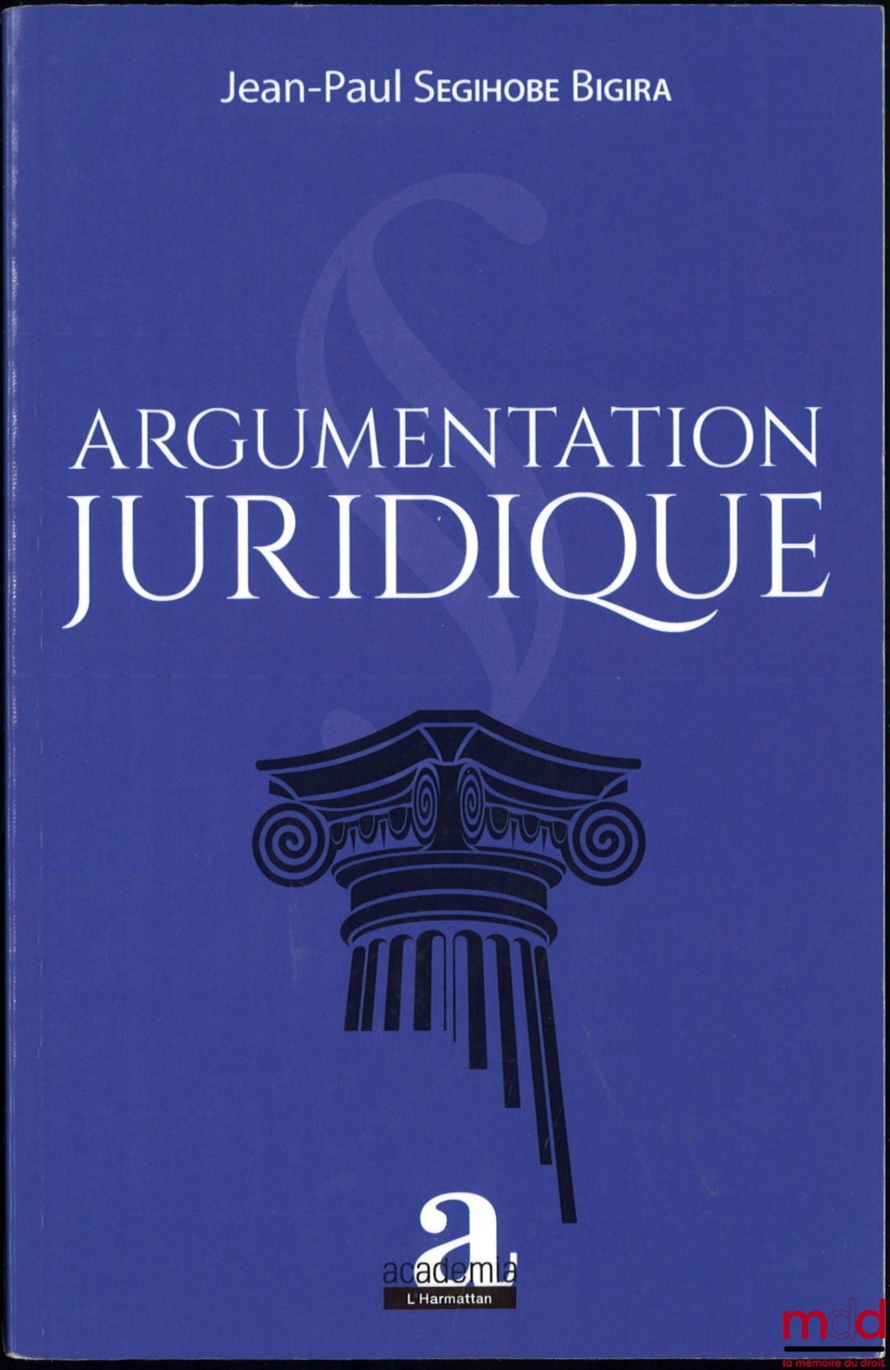 SEGIHOBE BIGIRA (Jean-Paul) – ARGUMENTATION JURIDIQUE, Préface de Raphaël Nyabirungu Mwene Songa
