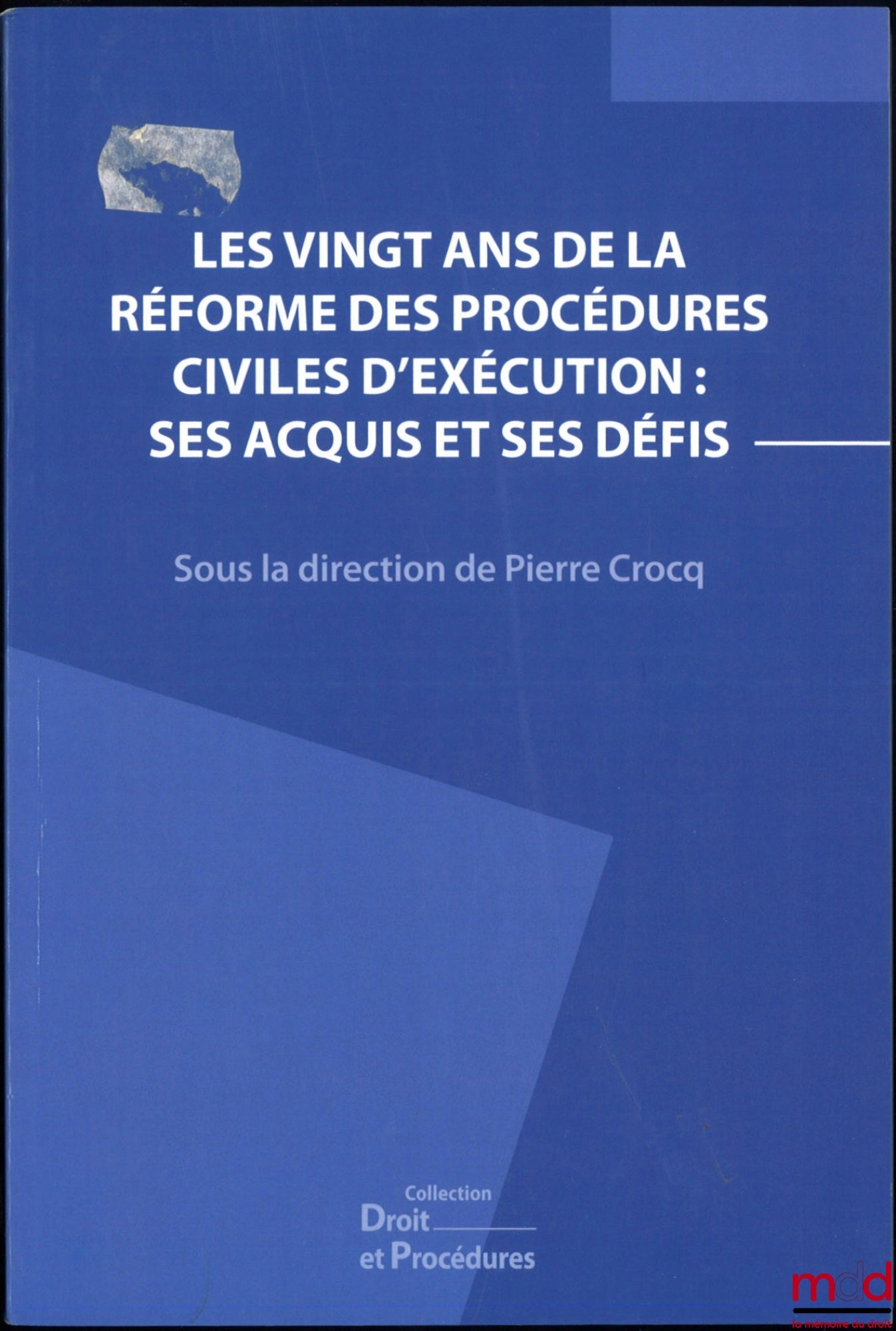 [Colloque] – LES VINGT ANS DE LA RÉFORME DES PROCÉDURES CIVILES D’EXÉCUTION : SES ACQUIS ET SES DÉFIS, Actes du IXe colloque Droit et procédures, dir. Pierre Crocq, coll. Droit et Procédures