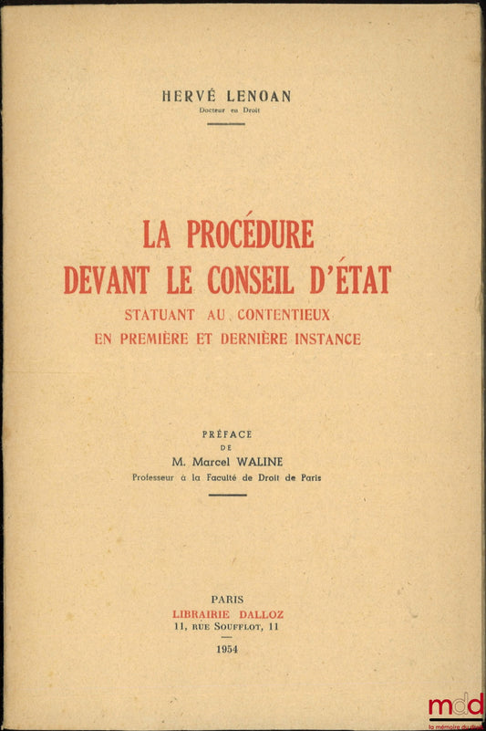 LENOAN (Hervé) – LA PROCÉDURE DEVANT LE CONSEIL D’ÉTAT STATUANT AU CONTENTIEUX EN PREMIÈRE ET DERNIÈRE INSTANCE, Préface de M. Marcel Waline