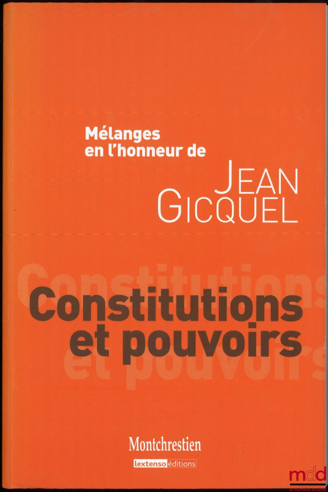 [Mélanges Gicquel] – MÉLANGES EN L’HONNEUR DE JEAN GICQUEL : Constitutions et pouvoirs