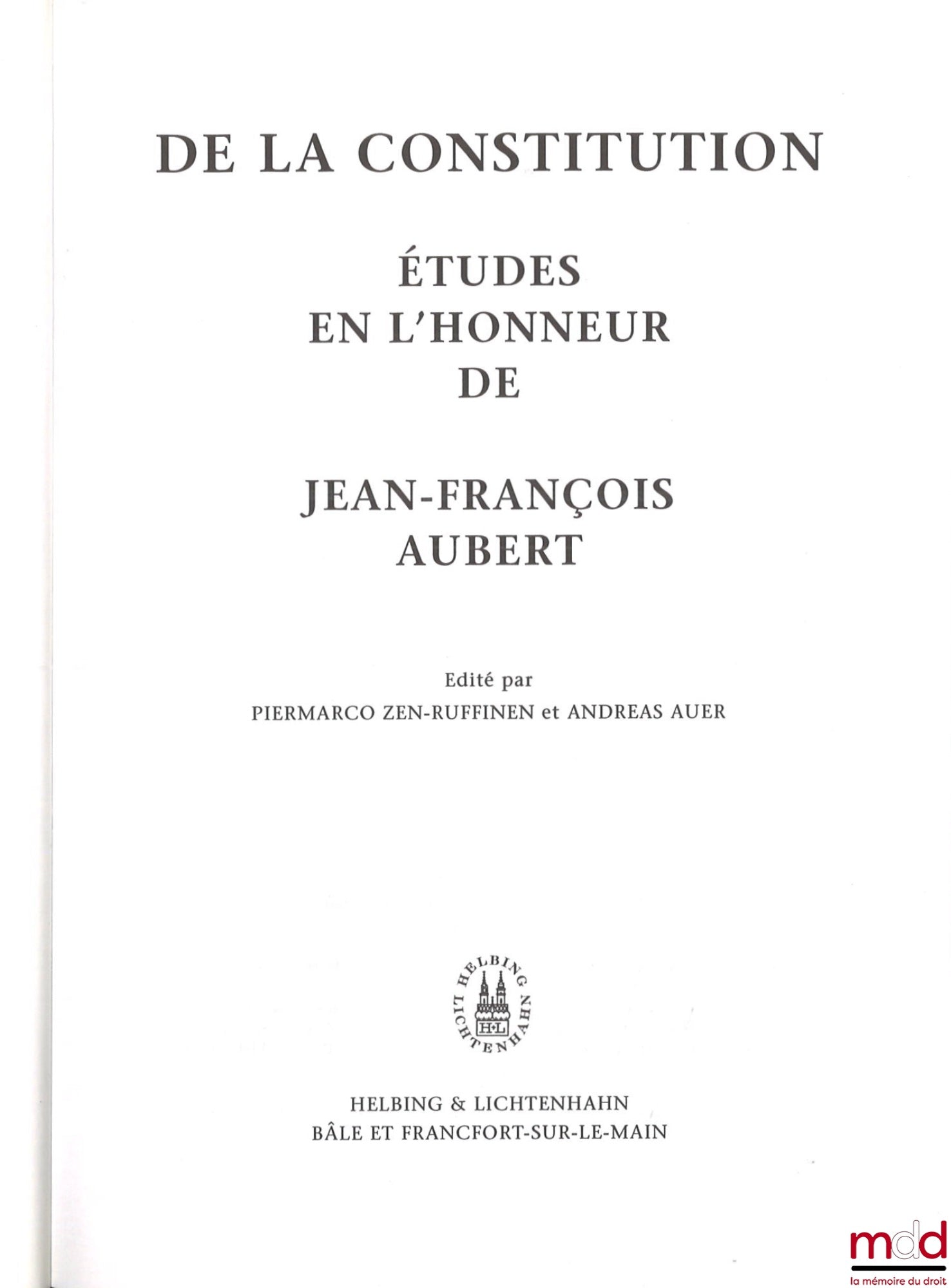 [Mélanges Aubert] – DE LA CONSTITUTION, Études en l’honneur de Jean-François Aubert, Édité par Piermarco Zen-Ruffinen et Andreas Auer