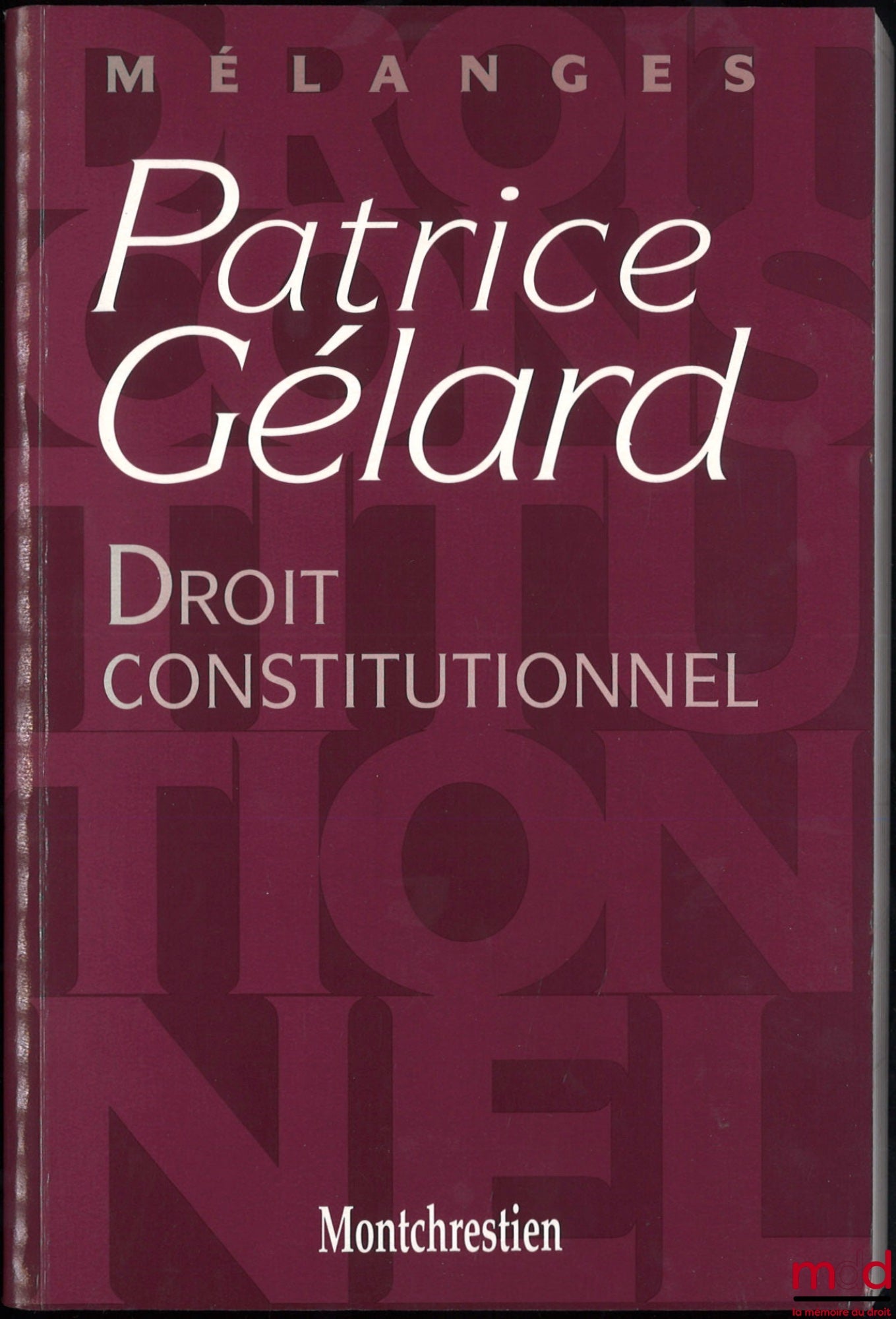 [Mélanges Gélard] – DROIT CONSTITUTIONNEL, Mélanges Patrice Gélard, Préface de Louis Favoreu, Avant-propos du Doyen Gilles Lebreton