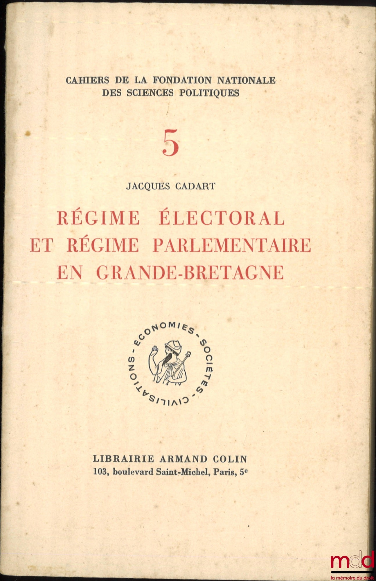 CADART (Jacques) – RÉGIME ÉLECTORAL ET RÉGIME PARLEMENTAIRE EN GRANDE-BRETAGNE, Préface de Jean-Jacques Chevallier, Cahier de la Fondation nationale des sciences politiques, n° V