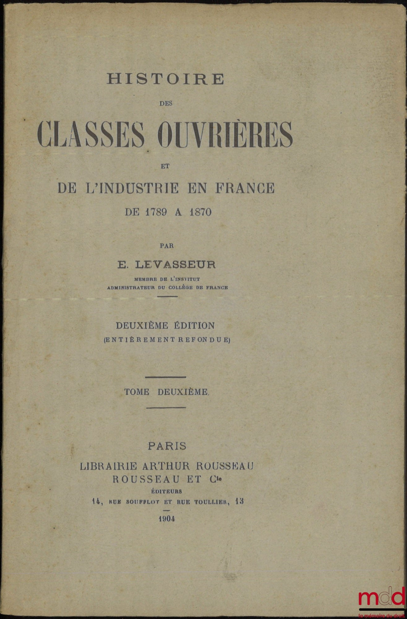 LEVASSEUR (E.) – HISTOIRE DES CLASSES OUVRIÈRES ET DE L’INDUSTRIE EN FRANCE DE 1789 à 1870, 2e éd. (entièrement refondue), [t. II uniquement]
