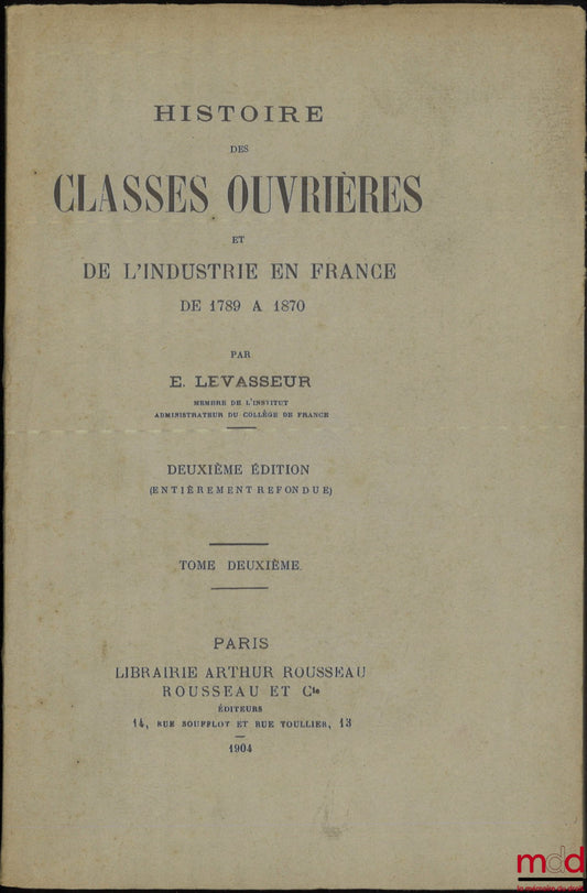LEVASSEUR (E.) – HISTOIRE DES CLASSES OUVRIÈRES ET DE L’INDUSTRIE EN FRANCE DE 1789 à 1870, 2e éd. (entièrement refondue), [t. II uniquement]