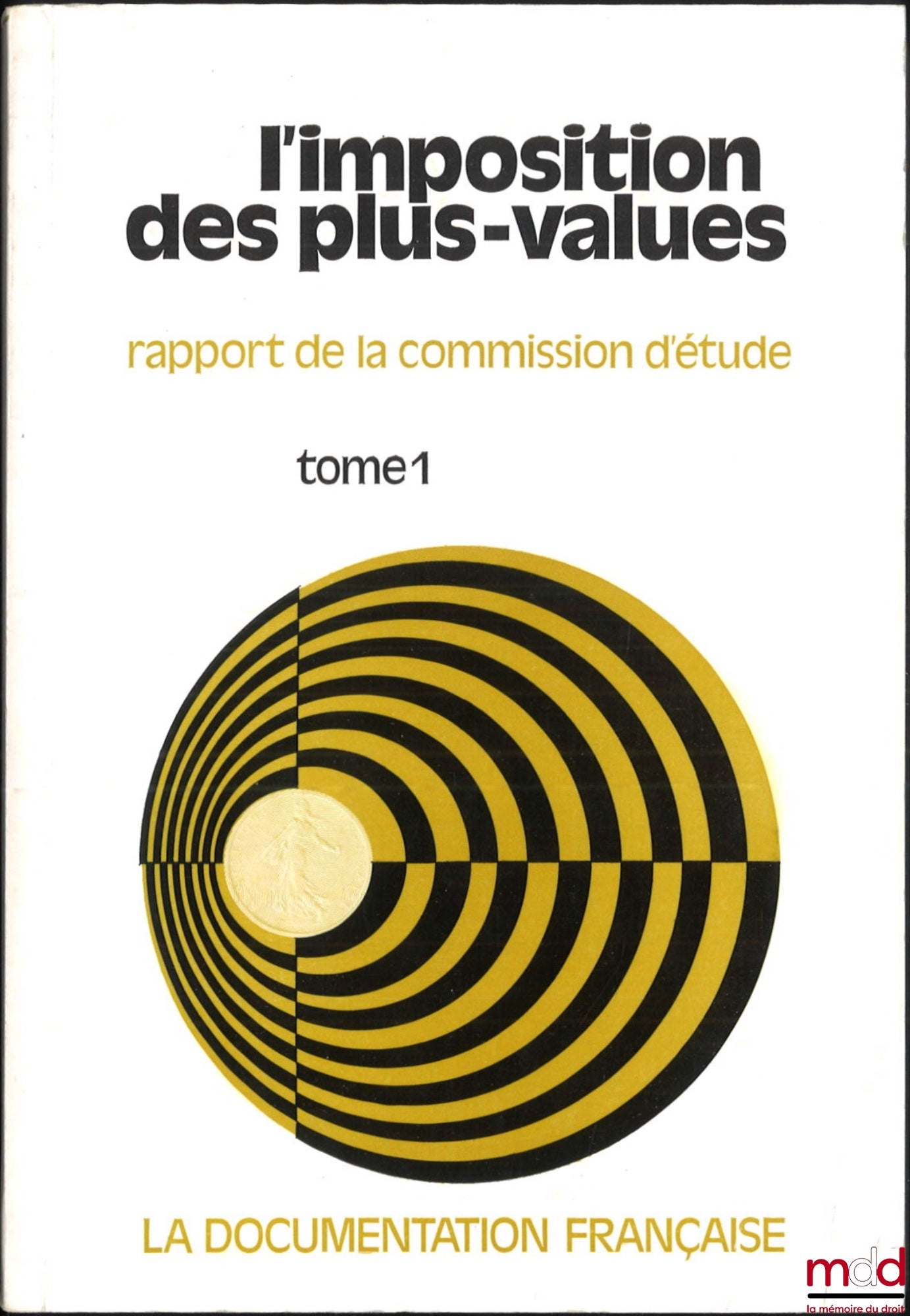 [Collectif] – L’IMPOSITION DES PLUS-VALUES, Rapport de la Commission d’étude d’une imposition généralisée des plus-values, Président : Albert Monguilan, Rapporteur : Jacques Delmas, t. I : Rapport et annexes, t. II : Opinions recueillies par la Commission