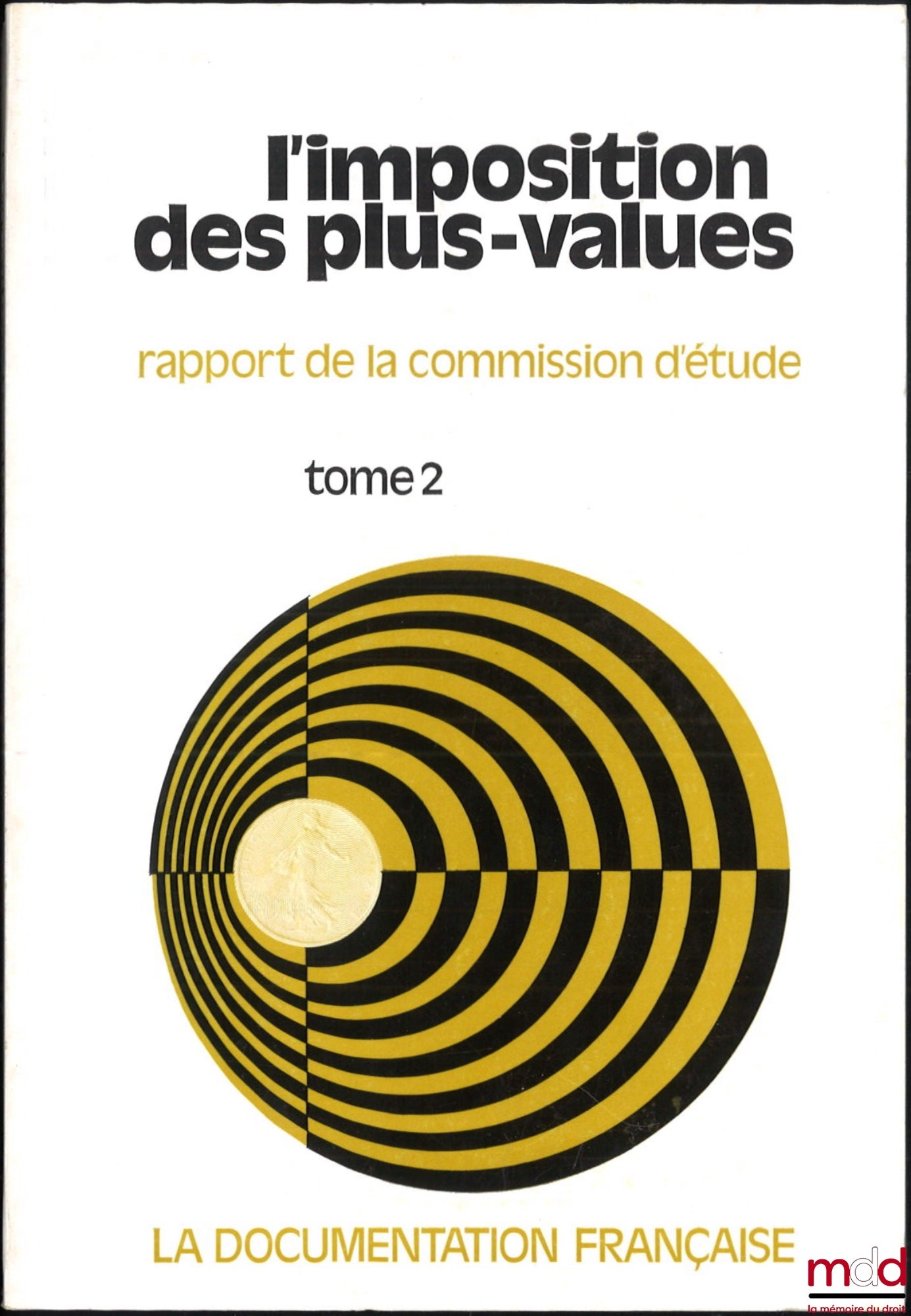 [Collectif] – L’IMPOSITION DES PLUS-VALUES, Rapport de la Commission d’étude d’une imposition généralisée des plus-values, Président : Albert Monguilan, Rapporteur : Jacques Delmas, t. I : Rapport et annexes, t. II : Opinions recueillies par la Commission