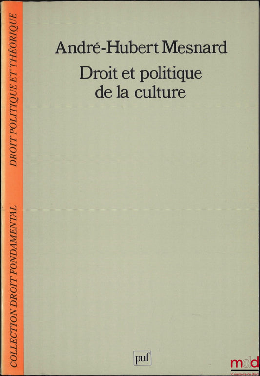 MESNARD (André-Hubert) – DROIT ET POLITIQUE DE LA CULTURE, coll. Droit fondamental / Droit politique et théorique