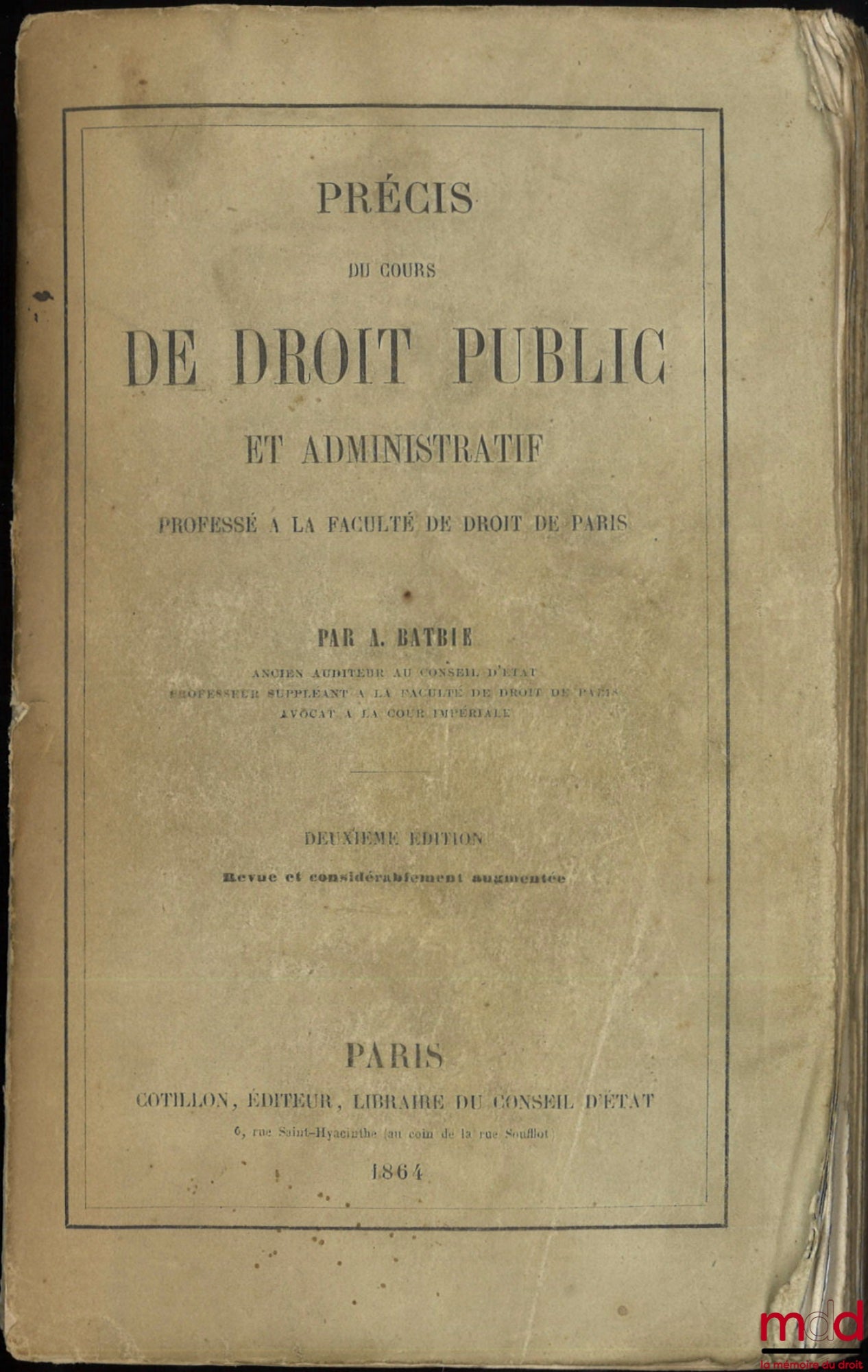 BATBIE (Anselme) – PRÉCIS DU COURS DE DROIT PUBLIC ET ADMINISTRATIF PROFESSÉ À LA FACULTÉ DE DROIT DE PARIS, 2e éd. revue et considérablement augmentée