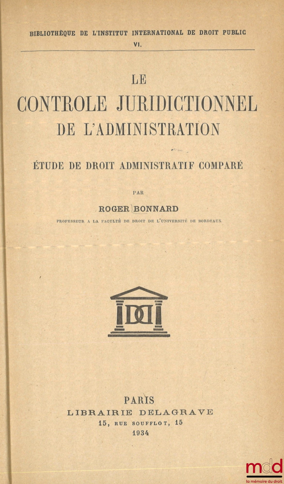 BONNARD (Roger) – LE CONTRÔLE JURIDICTIONNEL DE L’ADMINISTRATION, Étude de droit administratif comparé, Bibl. de l’Institut international de droit public VI