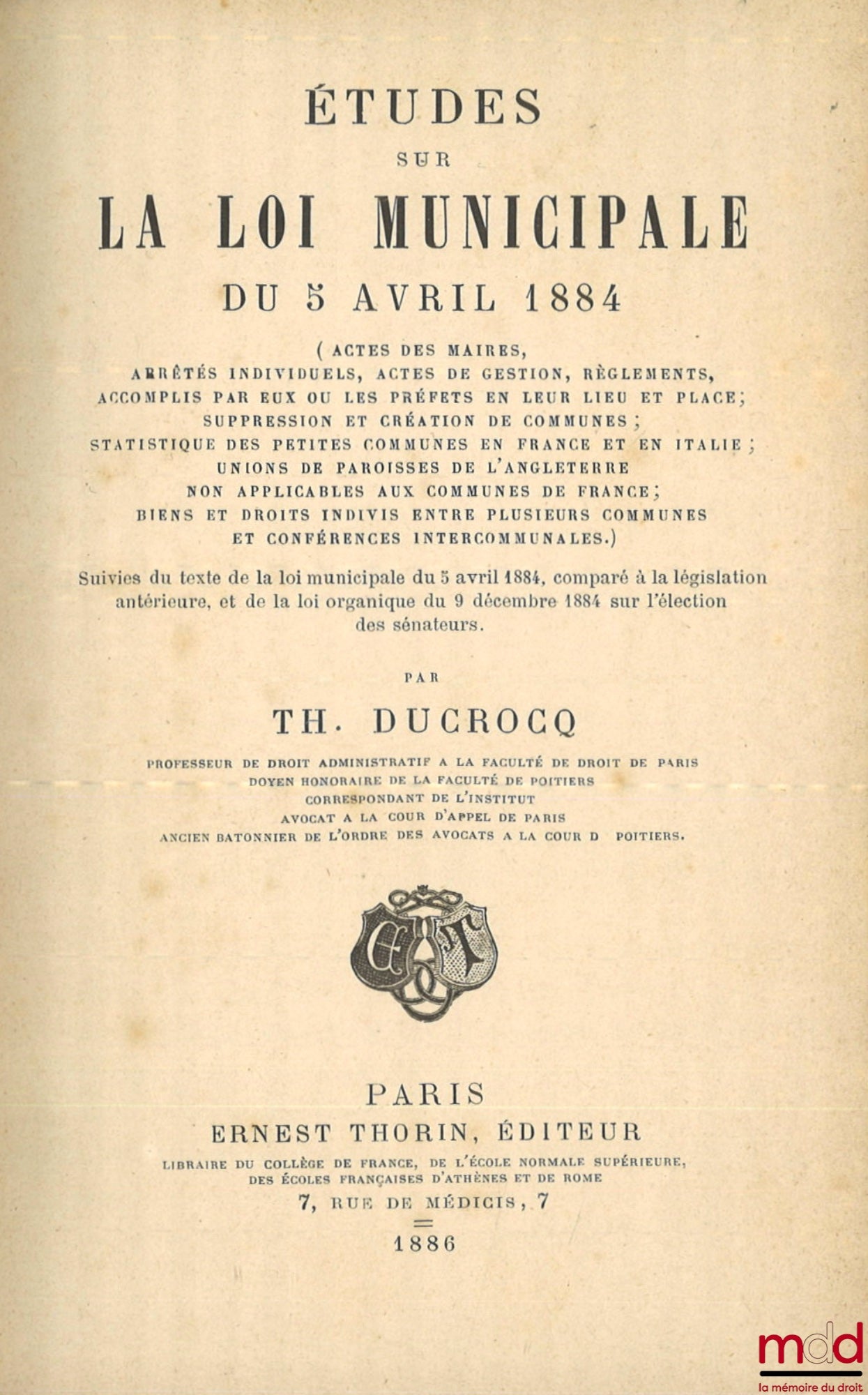 DUCROCQ (Théophile) – ÉTUDES SUR LA LOI MUNICIPALE DU 5 AVRIL 1884 (Actes des maires, arrêtés individuels, actes de gestion, règlements, accomplis par eux ou les préfets en leur lieu et place ; suppression et création de communes ; statistique des petites