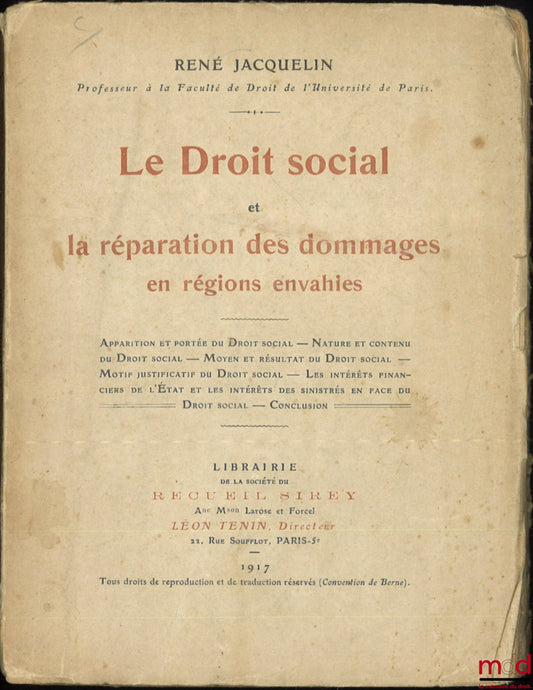 JACQUELIN (René) – LE DROIT SOCIAL et la réparation des dommages en régions envahies, Apparition et portée du Droit social - Nature et contenu du Droit social - Moyen et résultat du Droit social - Motif justificatif du Droit social - Les intérêts financie