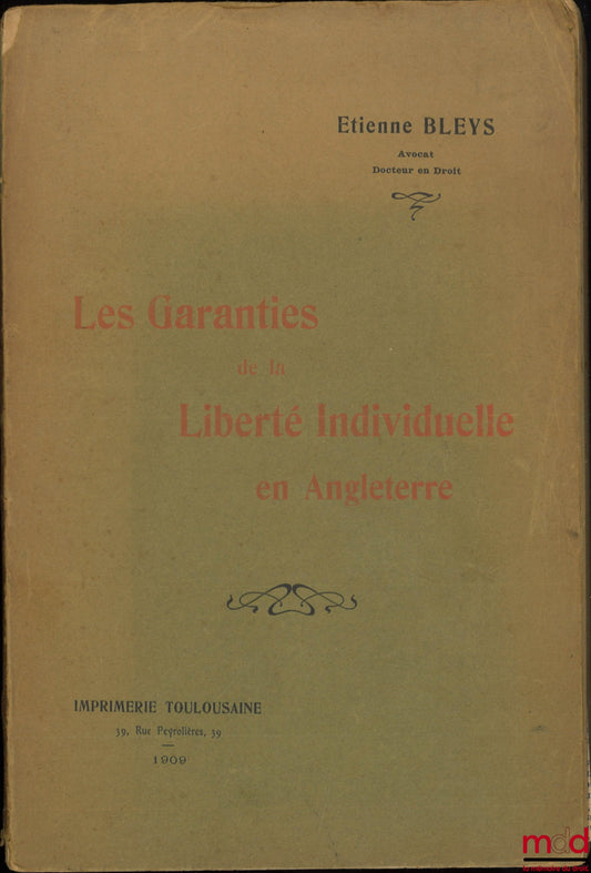 BLEYS (Étienne) – LES GARANTIES DE LA LIBERTÉ INDIVIDUELLE EN ANGLETERRE