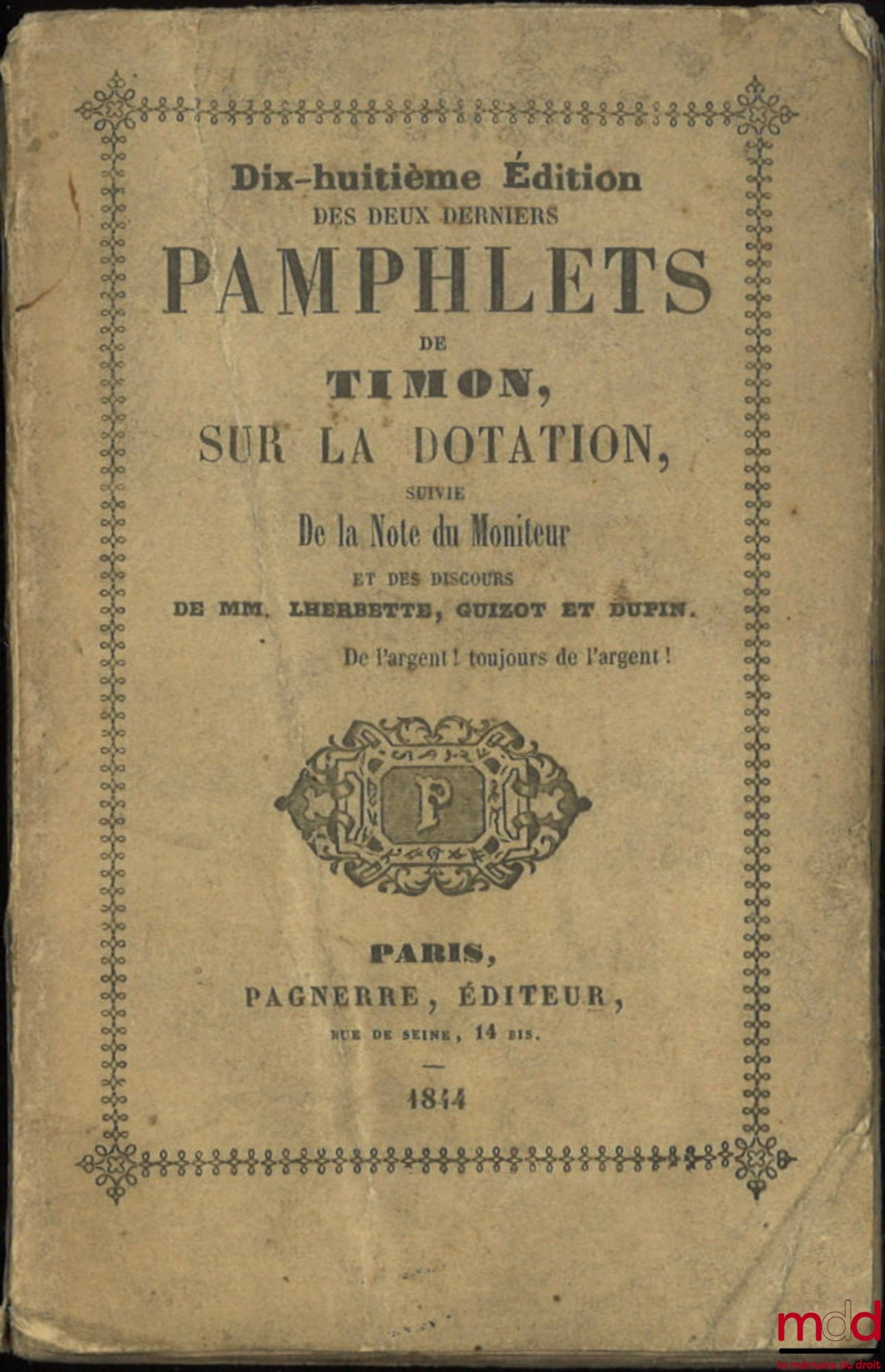 CORMENIN dit TIMON (Louis, baron de) – 18e ÉDITION DES DEUX DERNIERS PAMPHLETS DE TIMON SUR LA DOTATION, Suivie de la Note du moniteur et des discours de MM. Lherbette, Guizot et Dupin