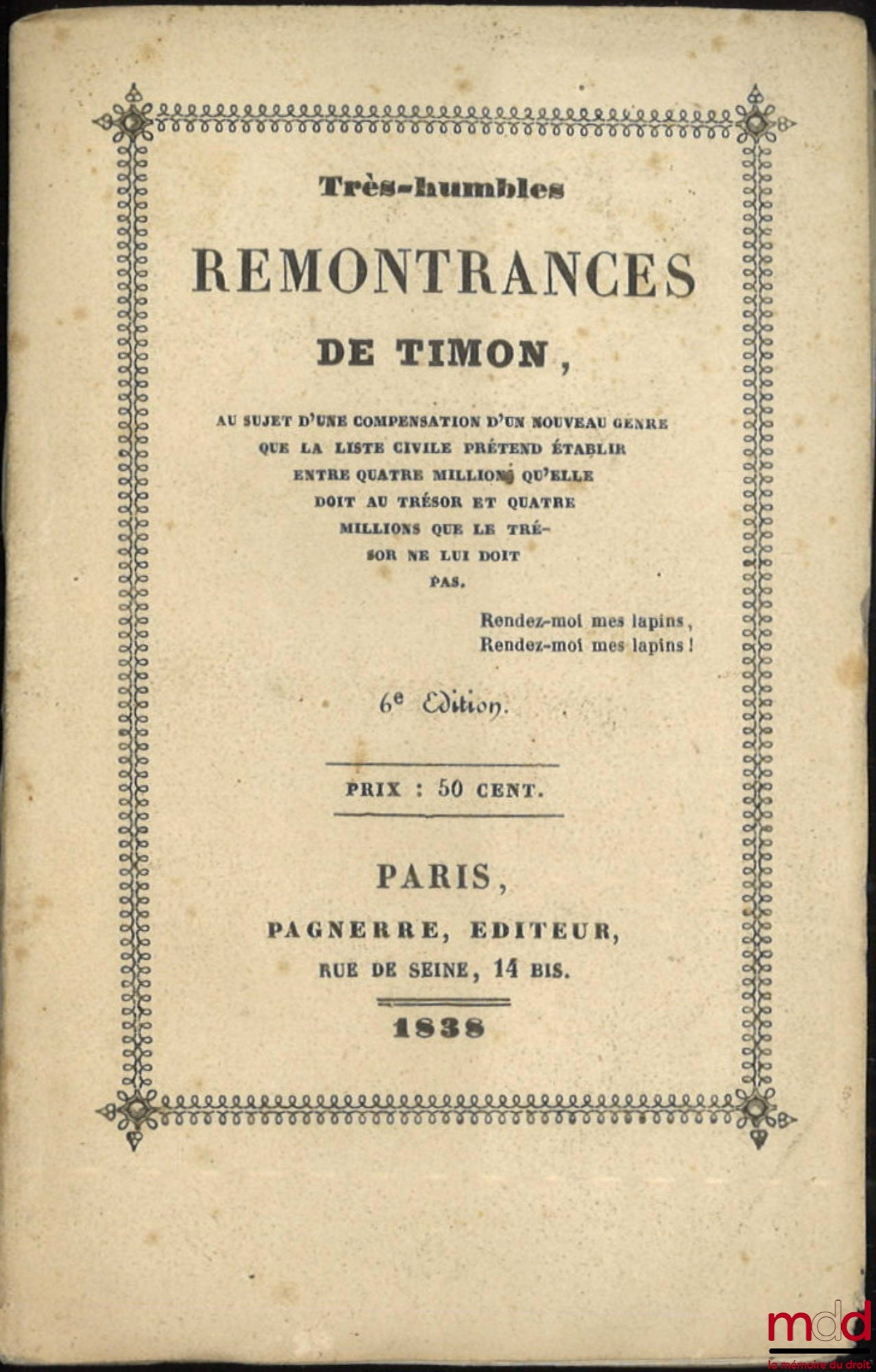 CORMENIN dit TIMON (Louis, baron de) – TRÈS-HUMBLES REMONTRANCES DE TIMON, Au sujet d’une compensation d’un nouveau genre que la liste civile prétend établir entre quatre millions qu’elle doit au trésor et quatre millions que le trésor ne lui doit pas, 6e