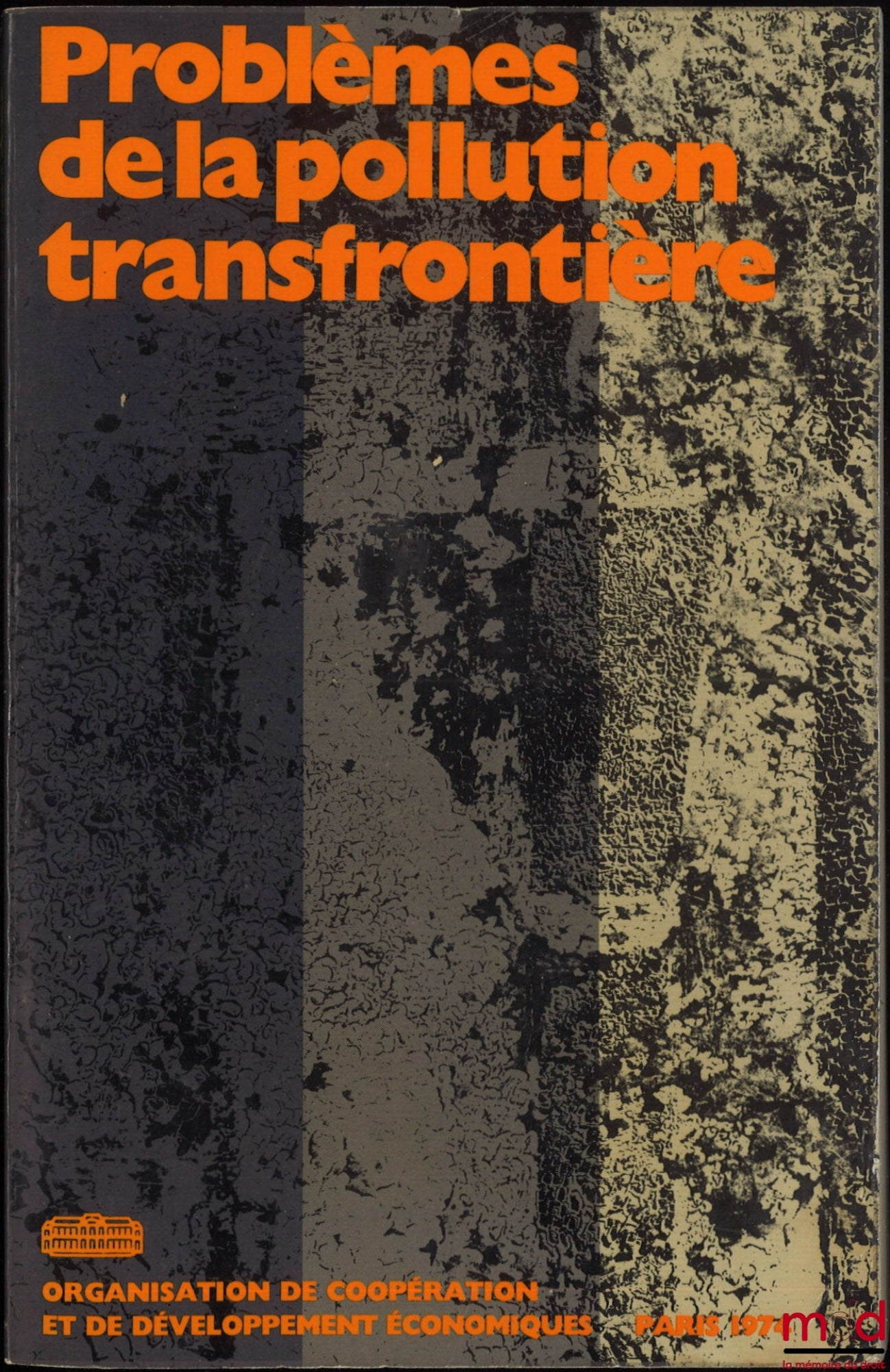 [Colloque] – PROBLÈMES DE LA POLLUTION TRANSFRONTIÈRE, Compte-rendu d’un Séminaire sur les aspects économiques et juridiques de la pollution transfrontière tenu à l’OCDE en août 1972