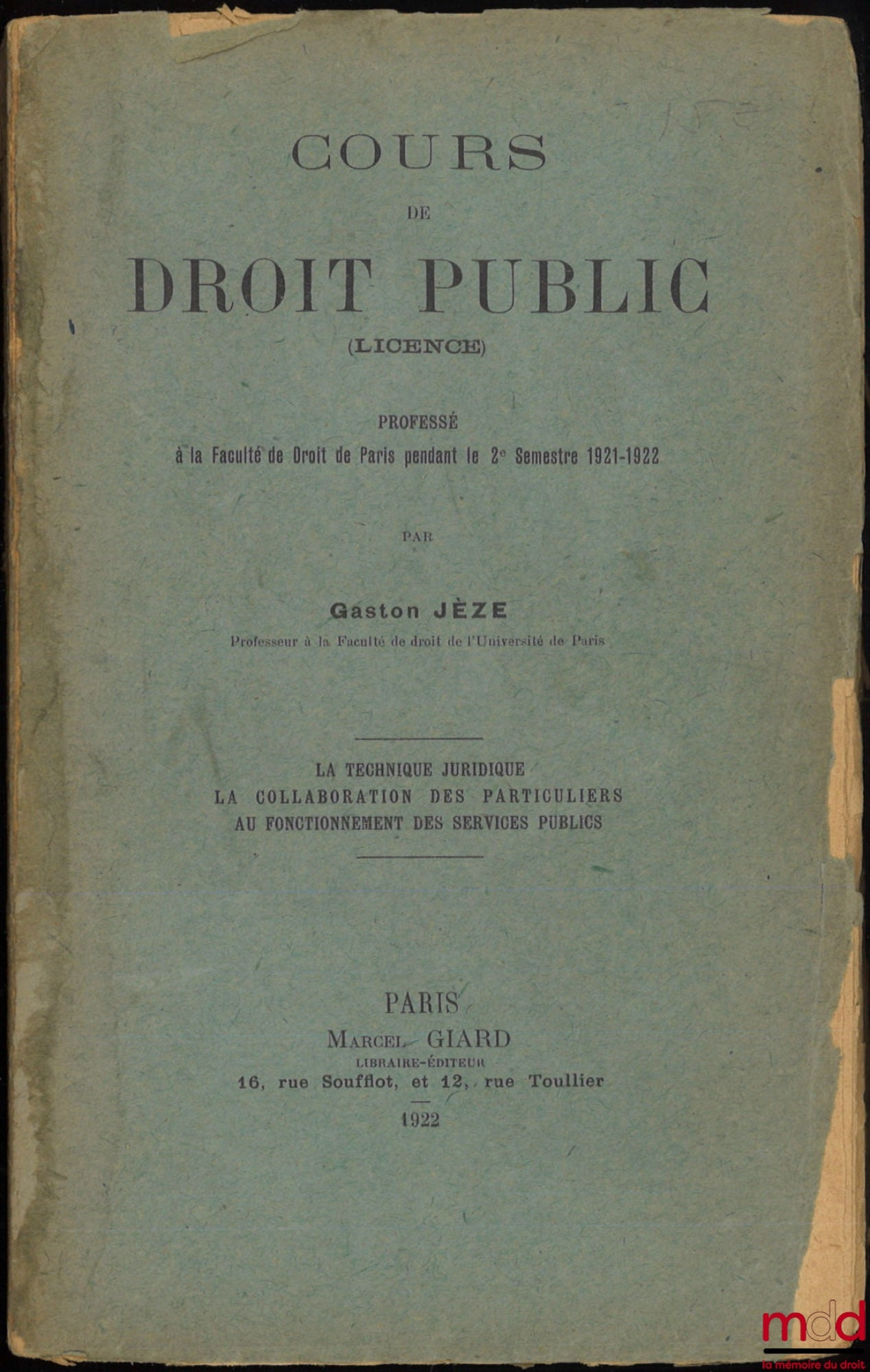 JÈZE (Gaston) – COURS DE DROIT PUBLIC (Licence), Professé à la faculté de droit de Paris pendant le 2e semestre 1921-22 : La technique juridique, la collaboration des particuliers au fonctionnement des services publics