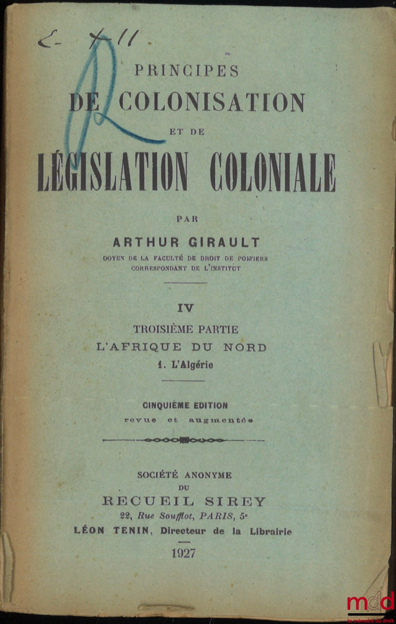 GIRAULT (Arthur) – PRINCIPES DE COLONISATION ET DE LÉGISLATION COLONIALE, t. IV [seul], Troisième partie : L’afrique du Nord, 1. L’Algérie, 5e éd. revue et augmentée