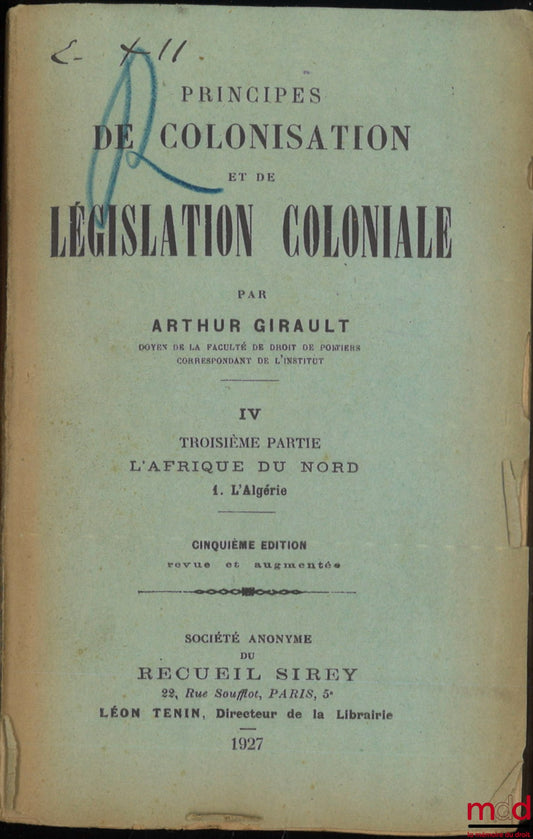 GIRAULT (Arthur) – PRINCIPES DE COLONISATION ET DE LÉGISLATION COLONIALE, t. IV [seul], Troisième partie : L’afrique du Nord, 1. L’Algérie, 5e éd. revue et augmentée