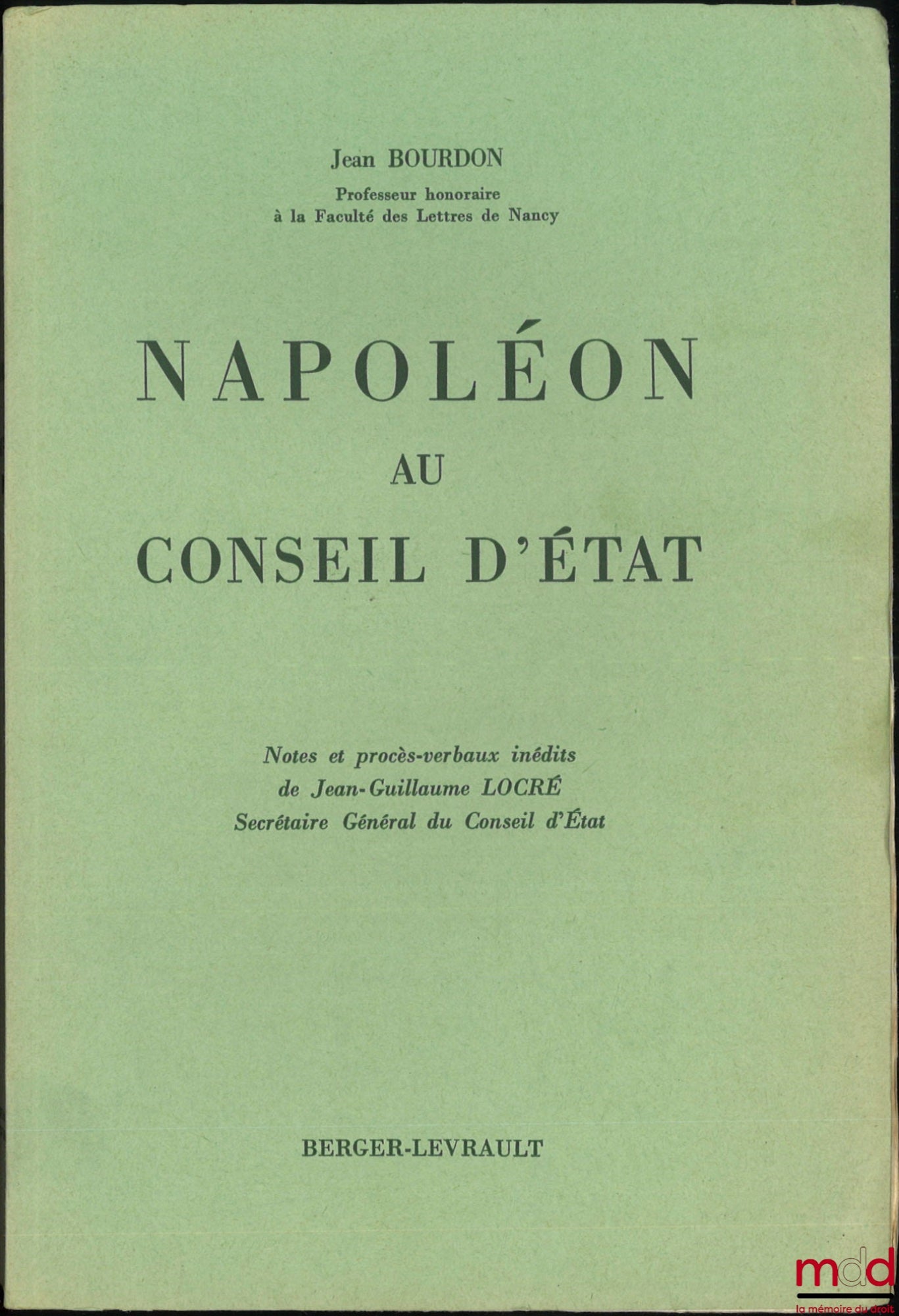 BOURDON (Jean) – NAPOLÉON AU CONSEIL D’ÉTAT, Notes et procès-verbaux inédits de Jean-Guillaume LOCRÉ, Secrétaire Général du Conseil d’État