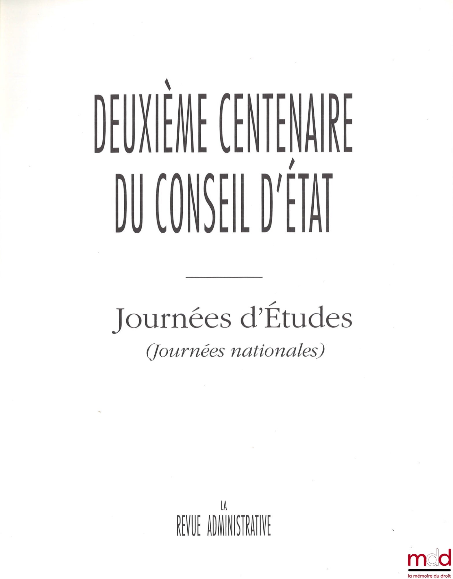 [Collectif - La revue administrative] – DEUXIÈME CENTENAIRE DU CONSEIL D’ÉTAT – Journées d’Études (Journées nationales), La Revue administrative – Journées d’Études (Journées internationales), La Revue administrative Avant-propos de Renaud Denoix de Saint