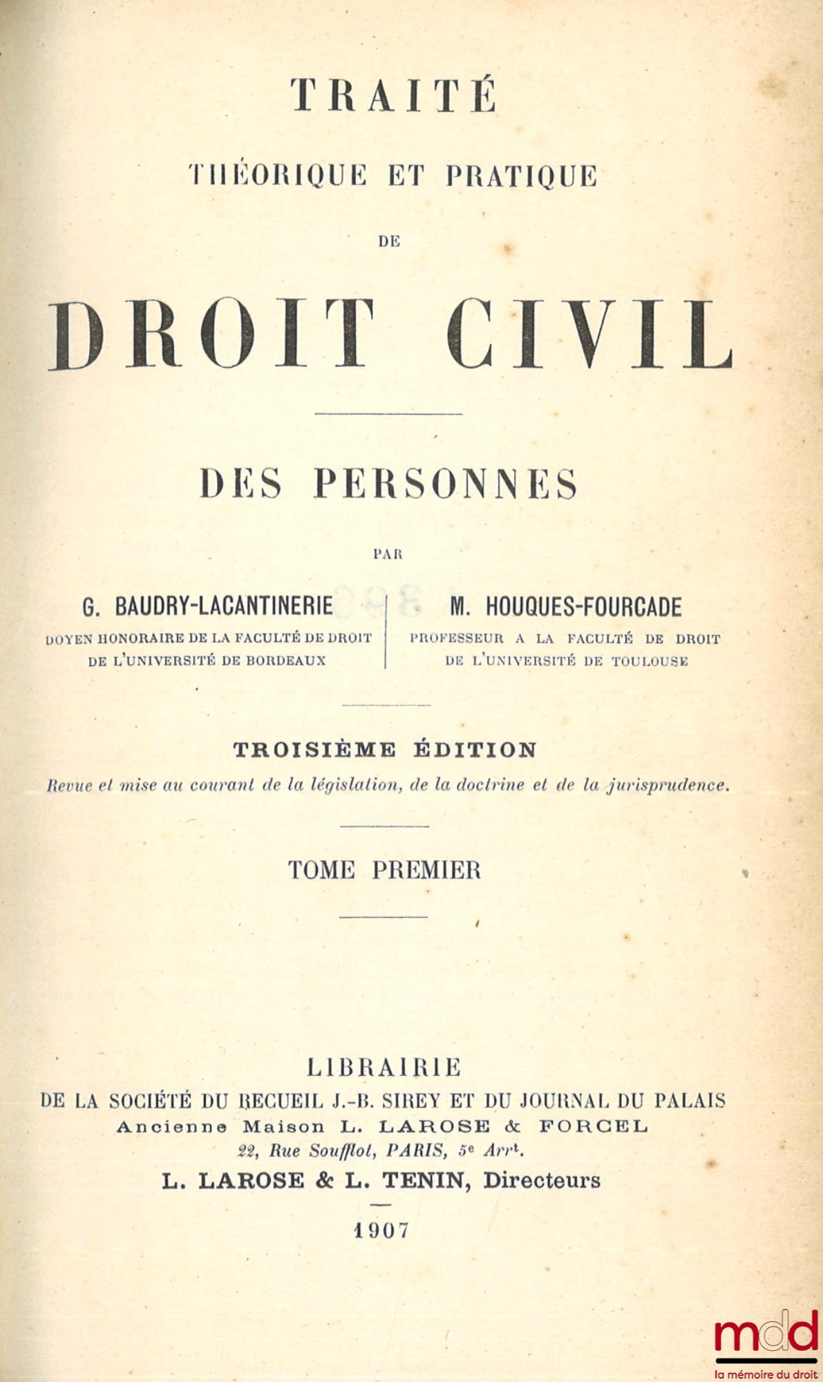 BAUDRY-LACANTINERIE (Gabriel) – TRAITÉ THÉORIQUE ET PRATIQUE DE DROIT CIVIL, 3e éd. : Des personnes, Avec Houques-Fourcade, Chauveau, Chéneaux et Bonnecarrère, (1907-1908), 5 vol. ; Des Biens, Avec Chauveau, (1905), 1 vol. ; Des Successions, Avec Wahl, (1