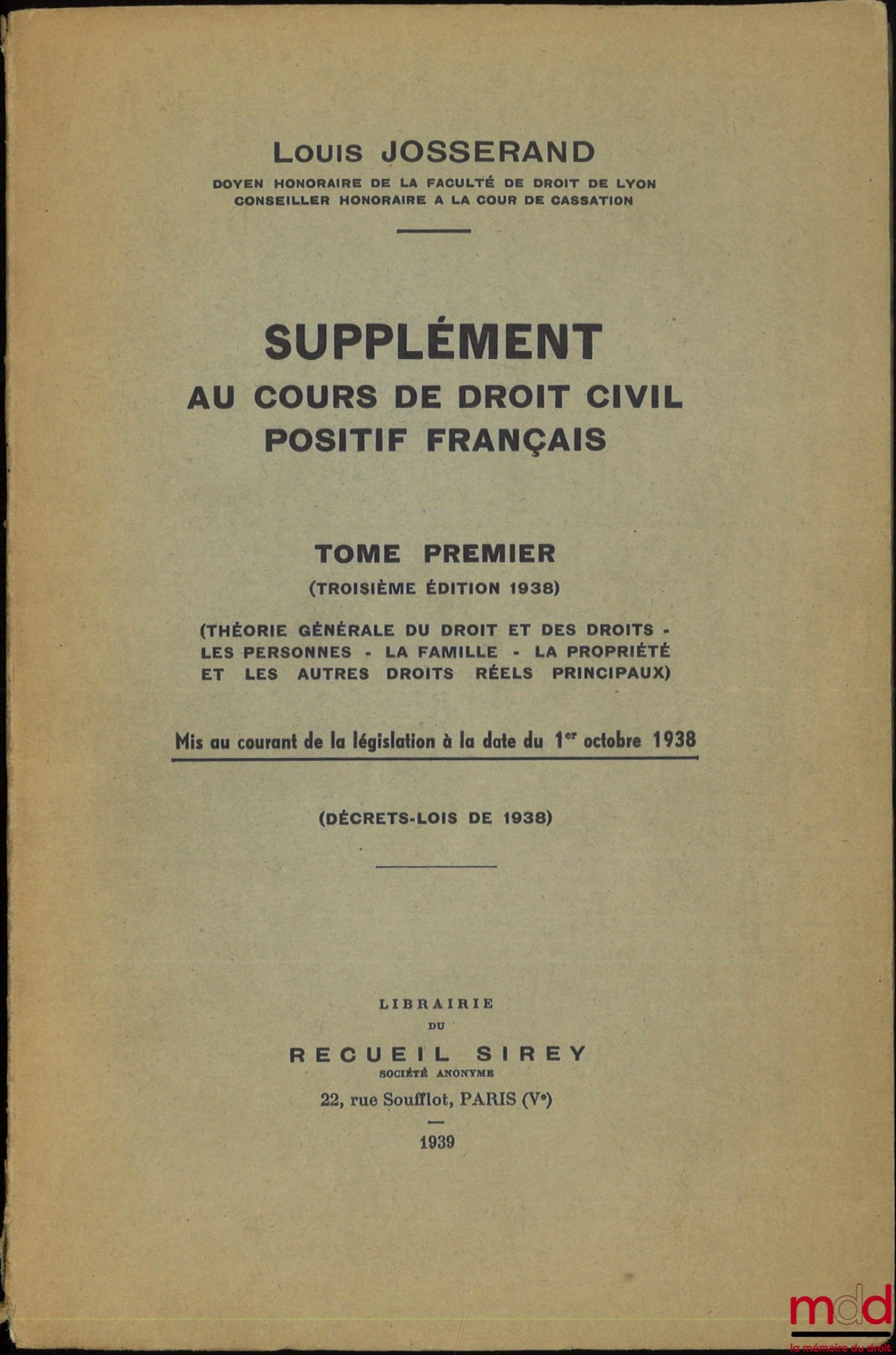 JOSSERAND (Louis) – COURS DE DROIT CIVIL POSITIF FRANÇAIS conforme aux programmes officiels des Facultés de droit, mis au courant des lois, des décrets-lois, de la jurisprudence et de la doctrine, 3e éd. ; t. I : Théorie générale du droit et des droits -