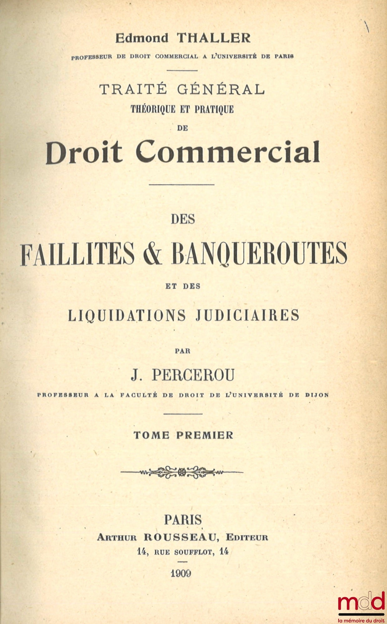 PERCEROU (Jean) – DES FAILLITES & BANQUEROUTES ET DES LIQUIDATIONS JUDICIAIRES, TRAITÉ GÉNÉRAL THÉORIQUE ET PRATIQUE DE DROIT COMMERCIAL sous la dir. de Edmond Thaller