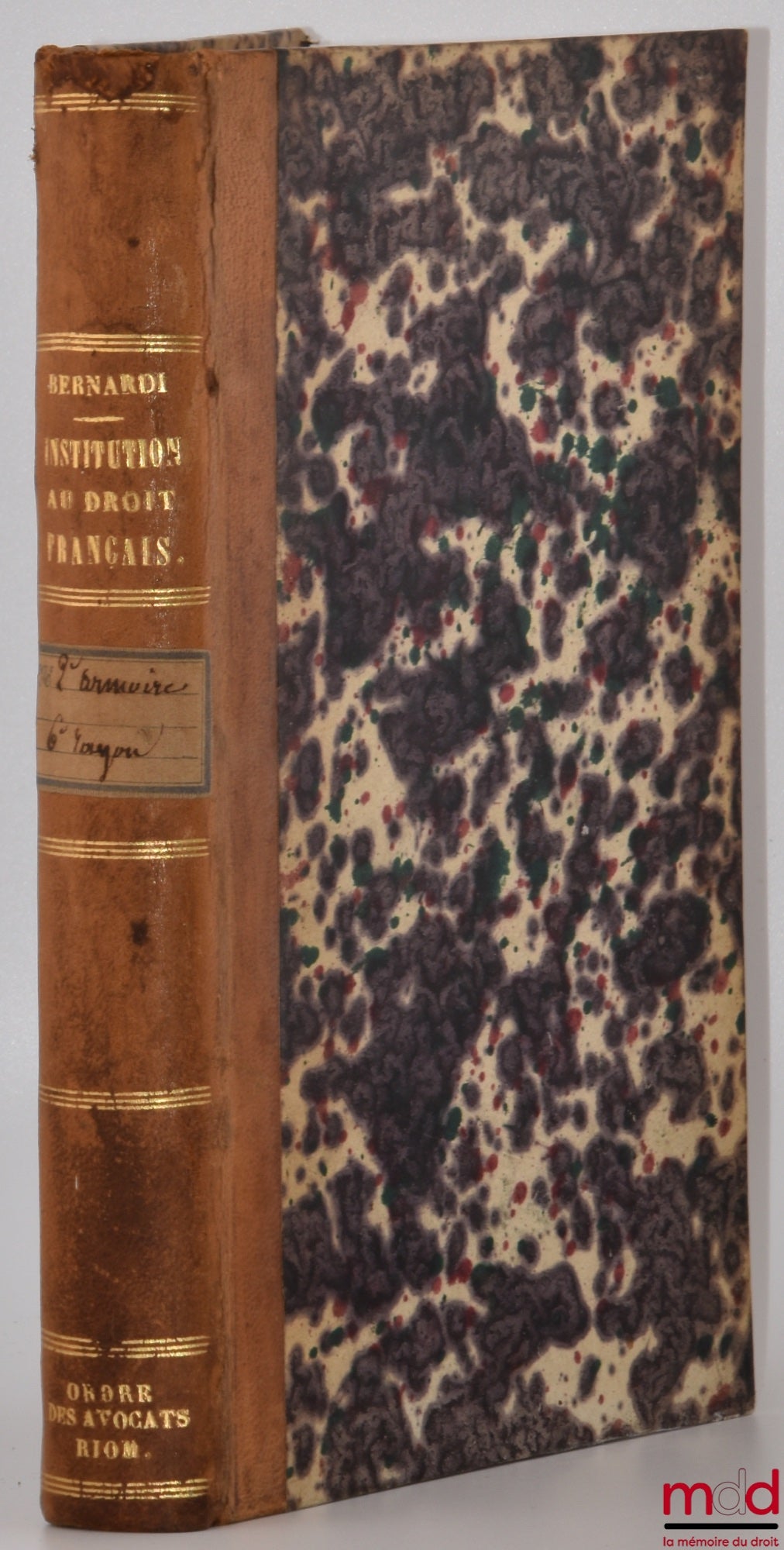 BERNARDI (Joseph-Dominique-Elzéar) – INSTITUTION AU DROIT FRANÇOIS CIVIL ET CRIMINEL ; OU TABLEAU RAISONNÉ DE L’ÉTAT ACTUEL DE LA JURISPRUDENCE FRANÇOISE ; Précédé d'une Introduction où l'on établit les principes fondamentaux du droit, de la justice et de