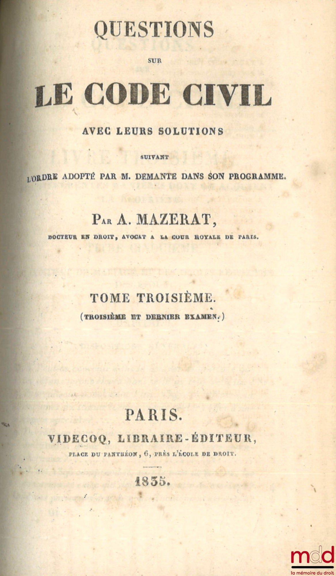 MAZERAT (Alexis) – QUESTIONS SUR LE CODE CIVIL AVEC LEURS SOLUTIONS SUIVANT L’ORDRE ADOPTÉ PAR M. DEMANTE DANS SON PROGRAMME