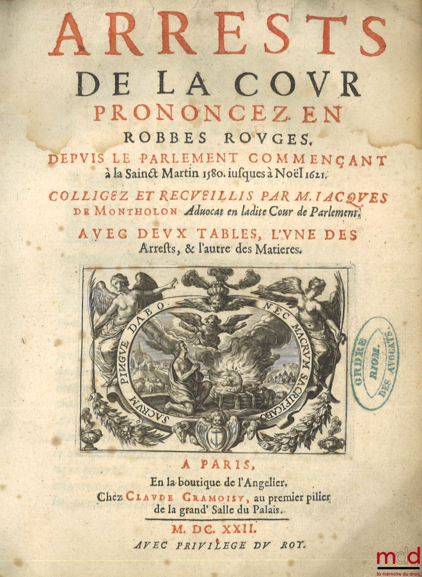 MONTHOLON (Jacques de) – ARRESTS DE LA COUR PRONONCEZ EN ROBBES ROUGES. Depuis le Parlement commençant à la Saint Martin 1580 jusqu’à Noël 1621. Colligez et recueillis par M. Jacques de Montholon, Avec deux tables, l’une des arrêts, et l’autre des matière