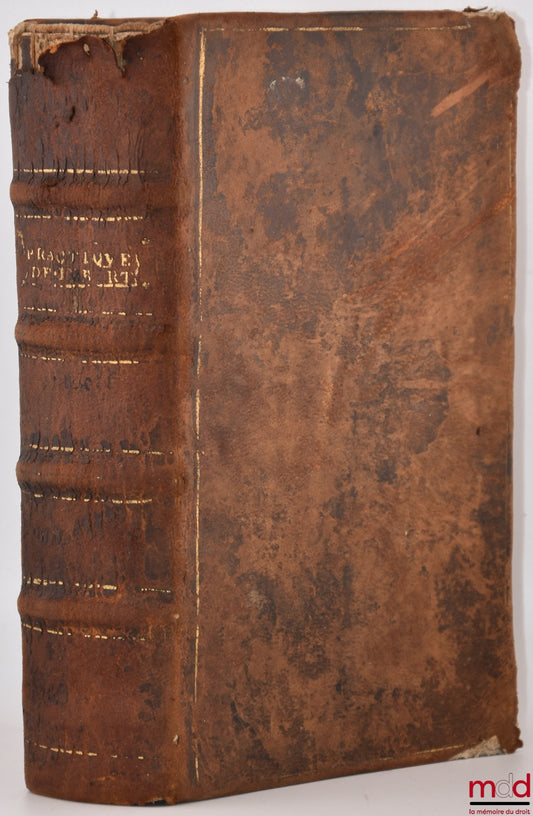 IMBERT (Jean), GUENOIS (Pierre) et AUTOMNE (Bernard) – LA PRACTIQUE JUDICIAIRE, TANT CIVILE QUE CRIMINELLE, receuë & observée par tout le Royaume de France. Composée par M. J. I., Lieutenant Criminel au Siège Royal de Fontenay le Comte. ILLUSTRÉE ET ENRIC